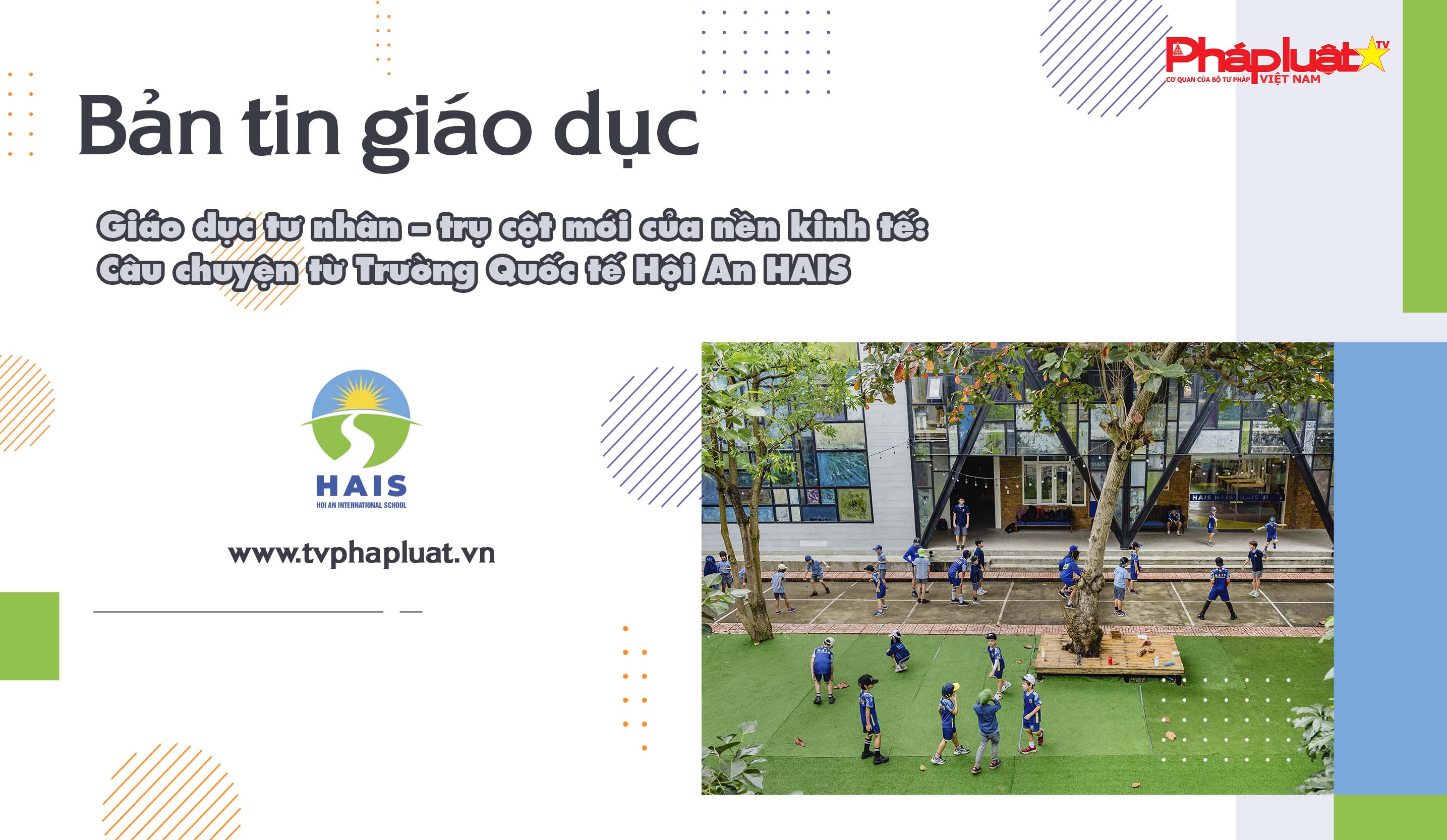 Bản tin Giáo dục (ngày 23/5/2025): Giáo dục tư nhân – trụ cột mới của nền kinh tế: Câu chuyện từ Trường Quốc tế Hội An HAIS

