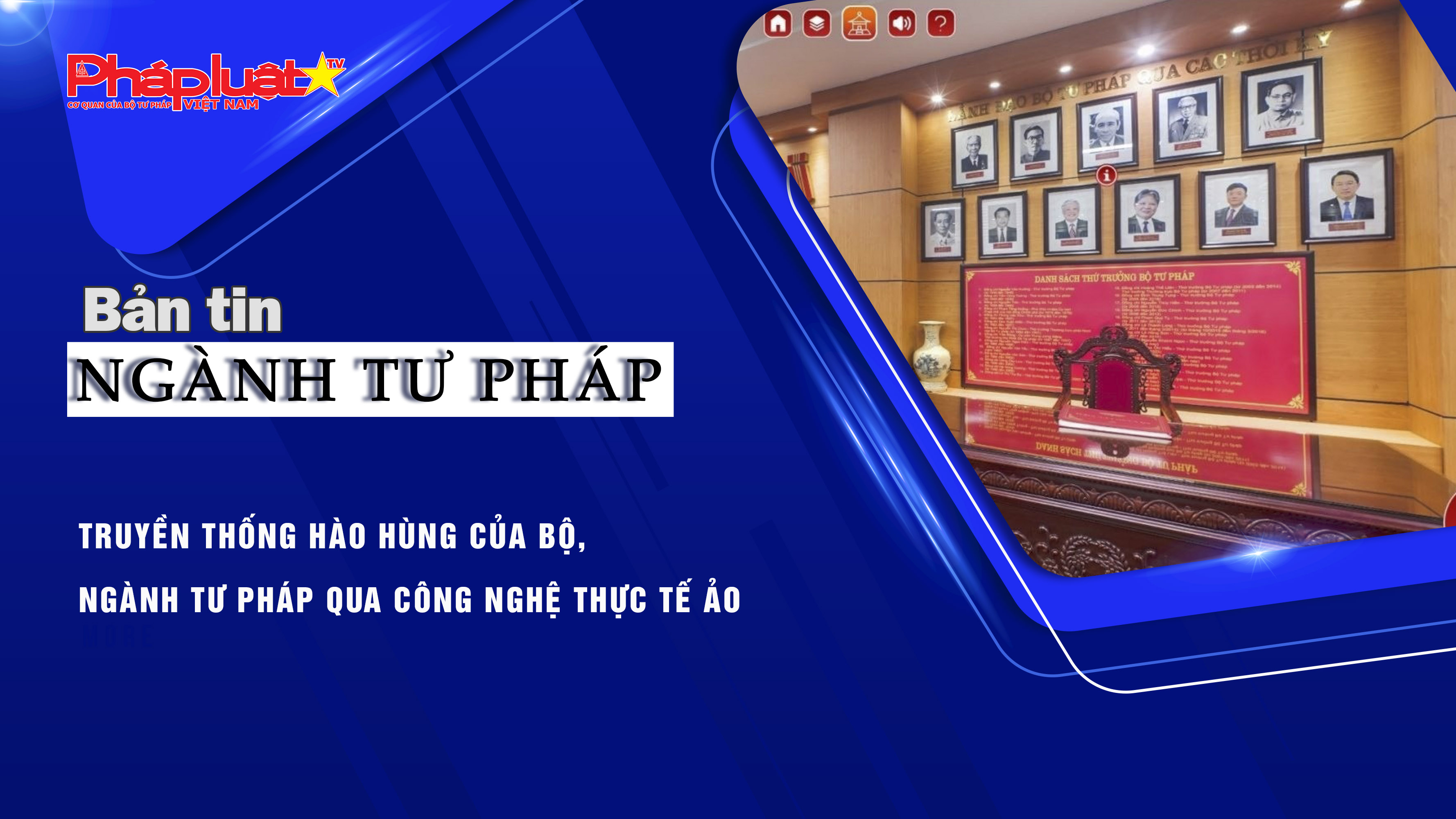 Bản tin Ngành Tư pháp (ngày 25/7/2025): Truyền thống hào hùng của Bộ, Ngành Tư pháp qua công nghệ thực tế ảo.