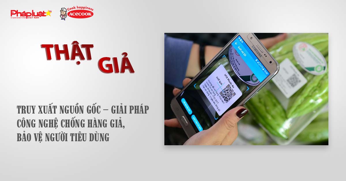 Chuyên mục chung tay cùng doanh nghiệp phòng chống Hàng gian- Hàng giả- Hàng nhái (ngày 24/8/2025): Truy xuất nguồn gốc – Giải pháp công nghệ chống hàng giả, bảo vệ người tiêu dùng

