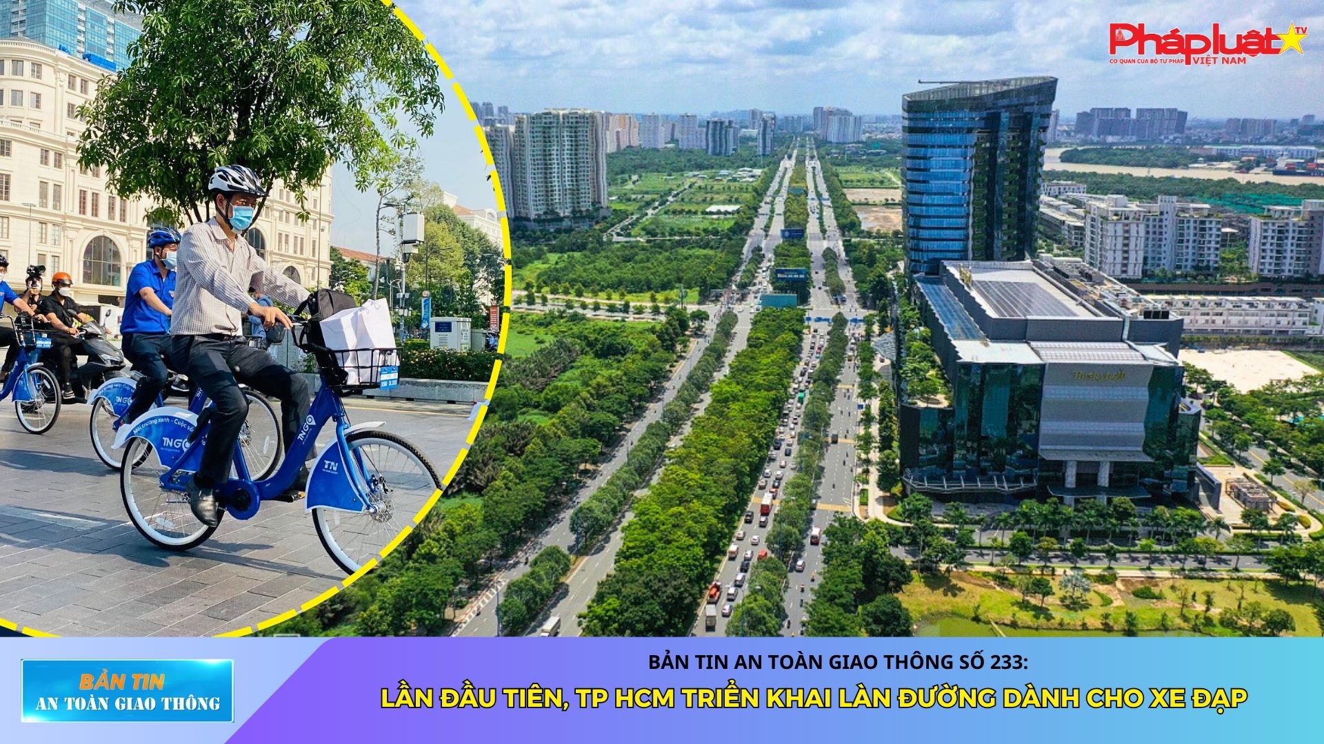 Bản tin An toàn Giao thông số 233: Lần đầu tiên, TP HCM triển khai làn đường dành cho xe đạp
