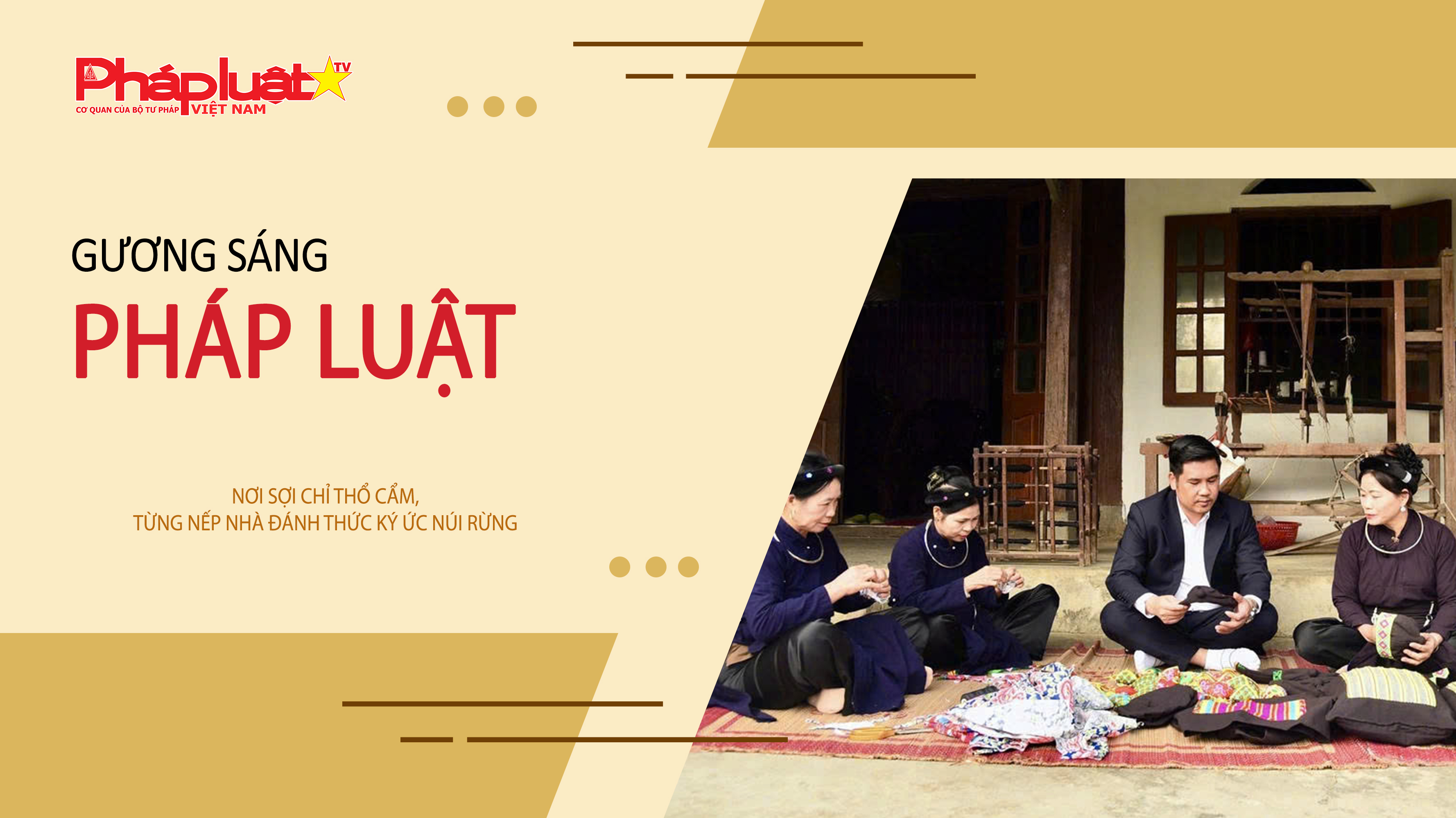 Bản tin Gương sáng Pháp luật (ngày 12/12/2025): Nơi sợi chỉ thổ cẩm, từng nếp nhà đánh thức ký ức núi rừng
