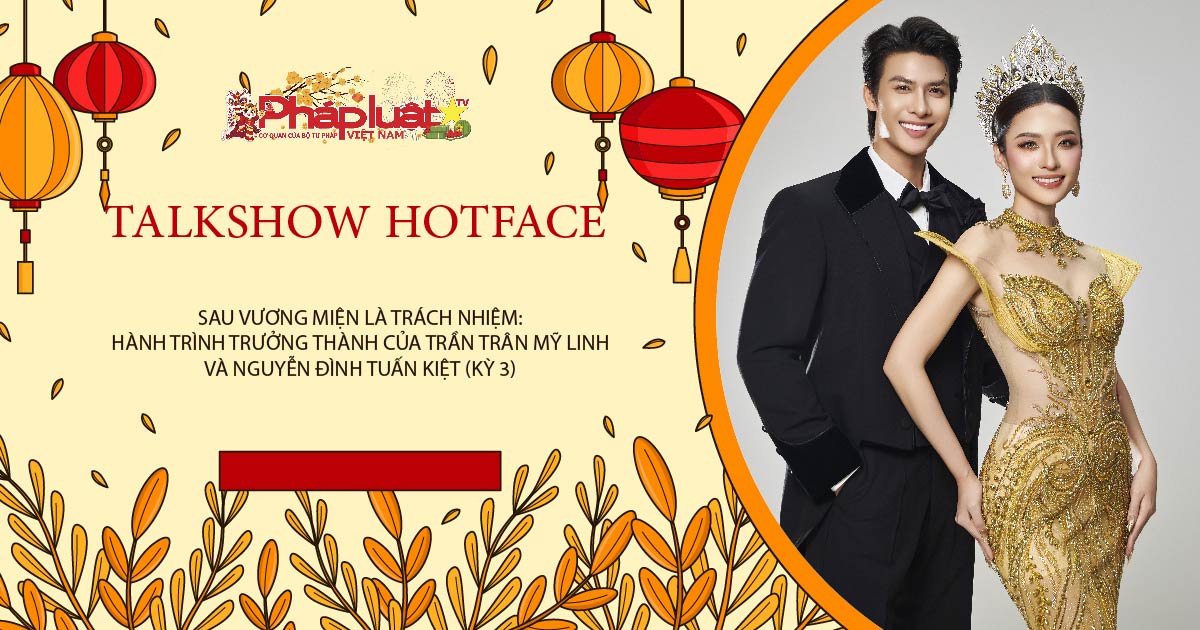  TALKSHOW: Sau vương miện là trách nhiệm: Hành trình trưởng thành của Trần Trân Mỹ Linh và Nguyễn Đình Tuấn Kiệt (Kỳ 3)