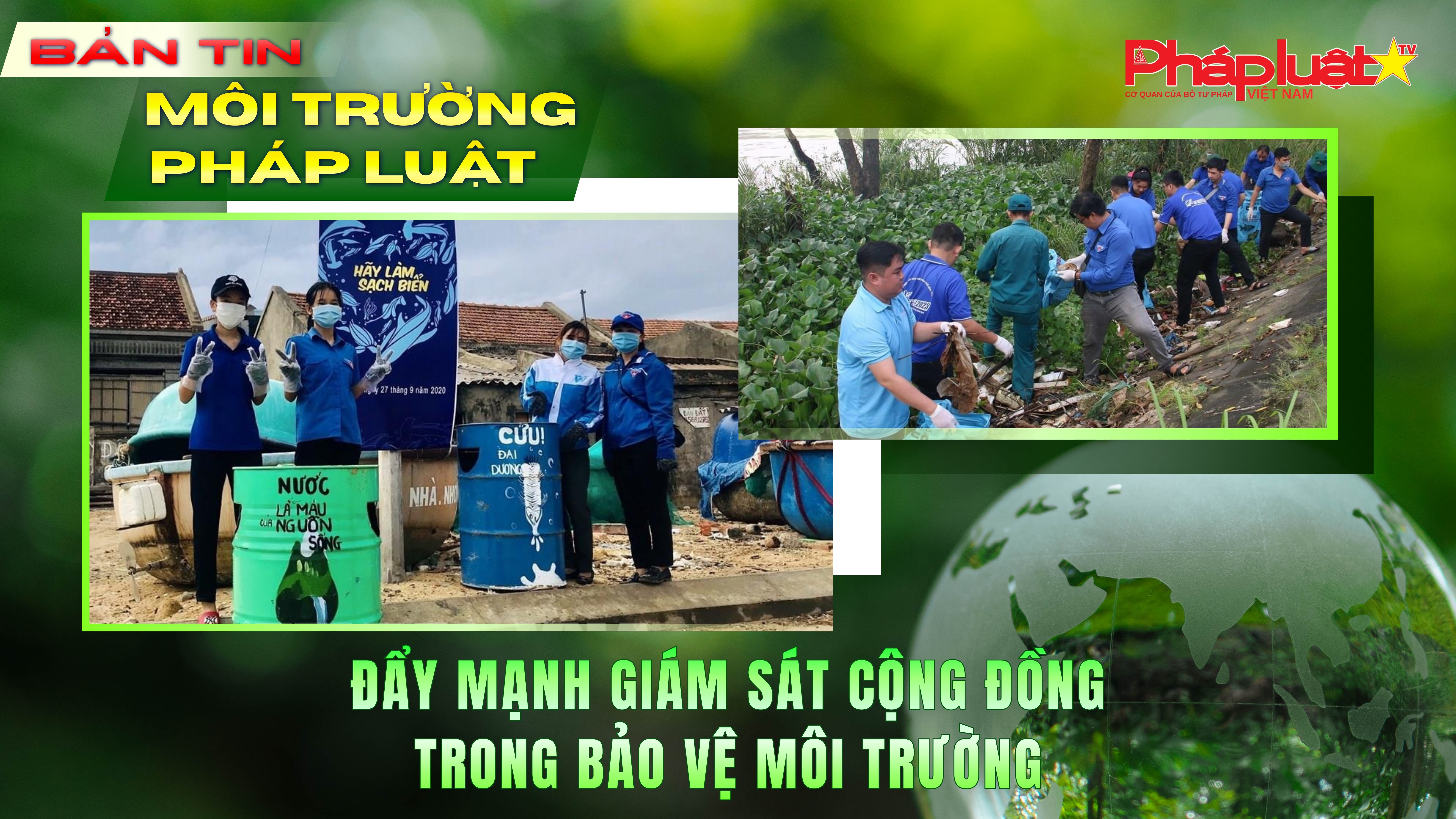 Bản tin Môi trường Pháp luật (ngày 4/6/2026): Đẩy mạnh giám sát cộng đồng trong bảo vệ môi trường
