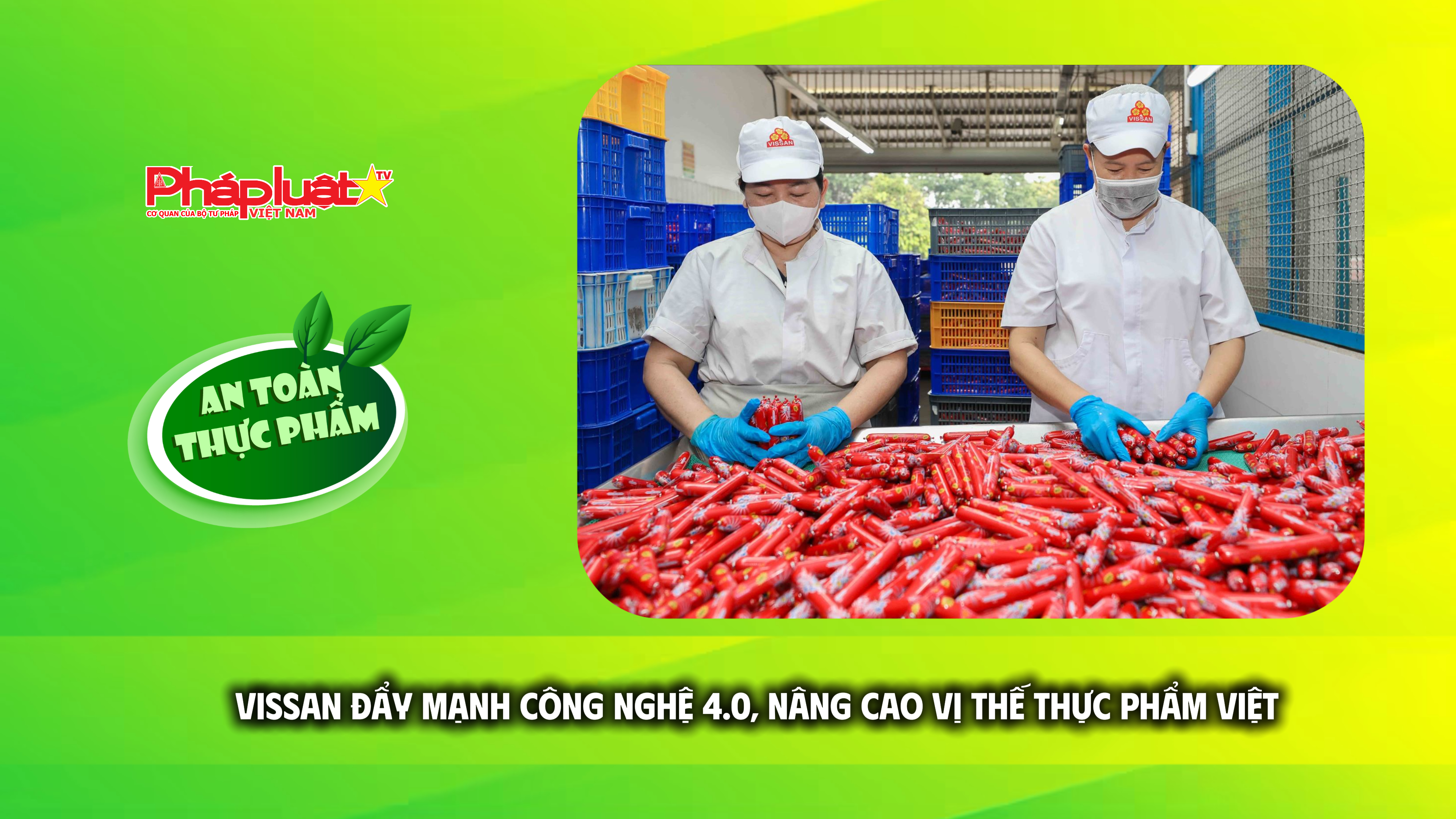 Bản tin An toàn Thực phẩm (ngày 26/6/2026): VISSAN đẩy mạnh công nghệ 4.0, nâng cao vị thế thực phẩm Việt