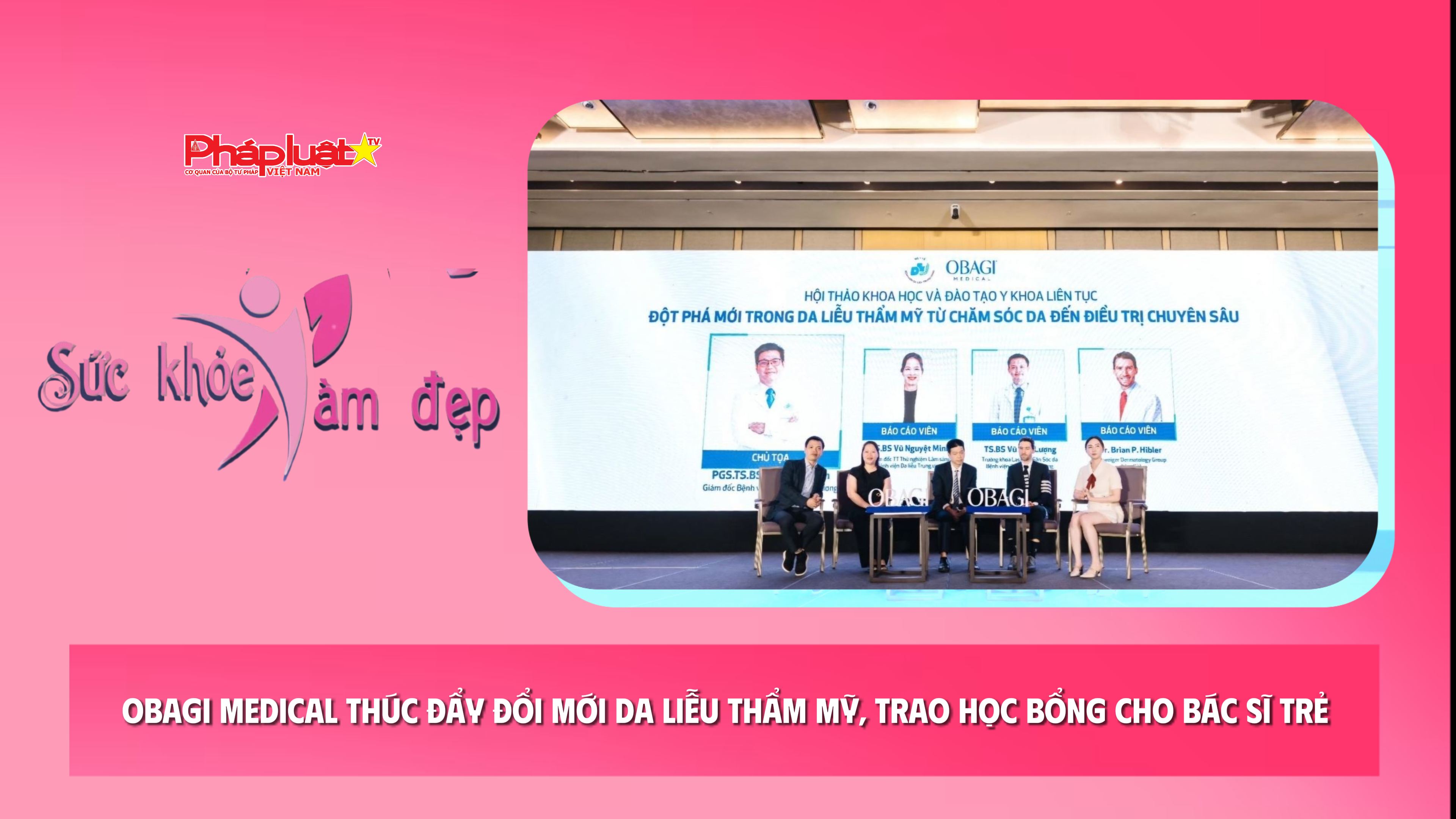 Bản tin Sức khỏe và Làm đẹp (ngày 28/6/2026): Obagi Medical thúc đẩy đổi mới da liễu thẩm mỹ, trao học bổng cho bác sĩ trẻ