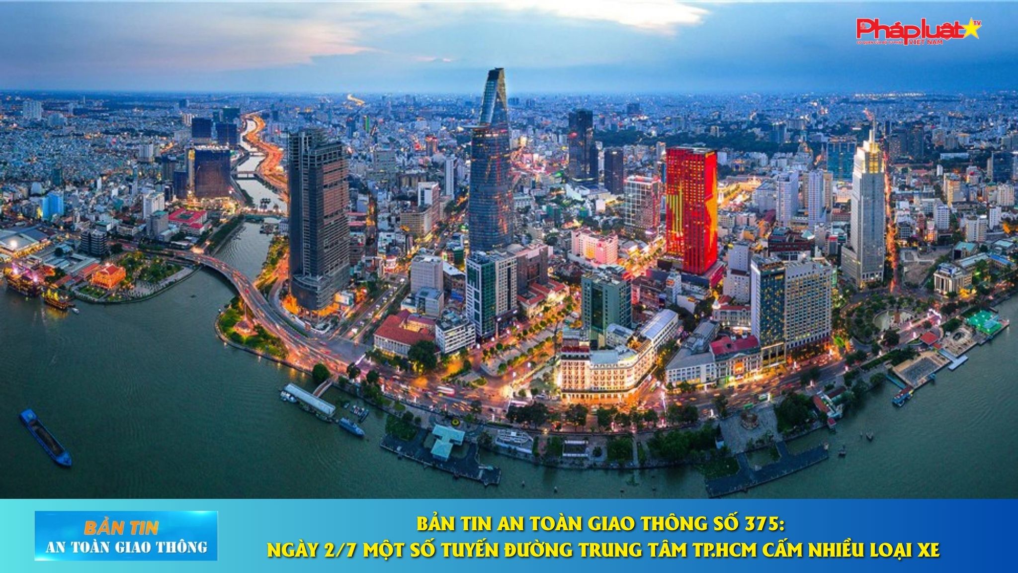 Bản tin An toàn Giao thông số 375: Ngày 2/7 một số tuyến đường trung tâm TP.HCM cấm nhiều loại xe