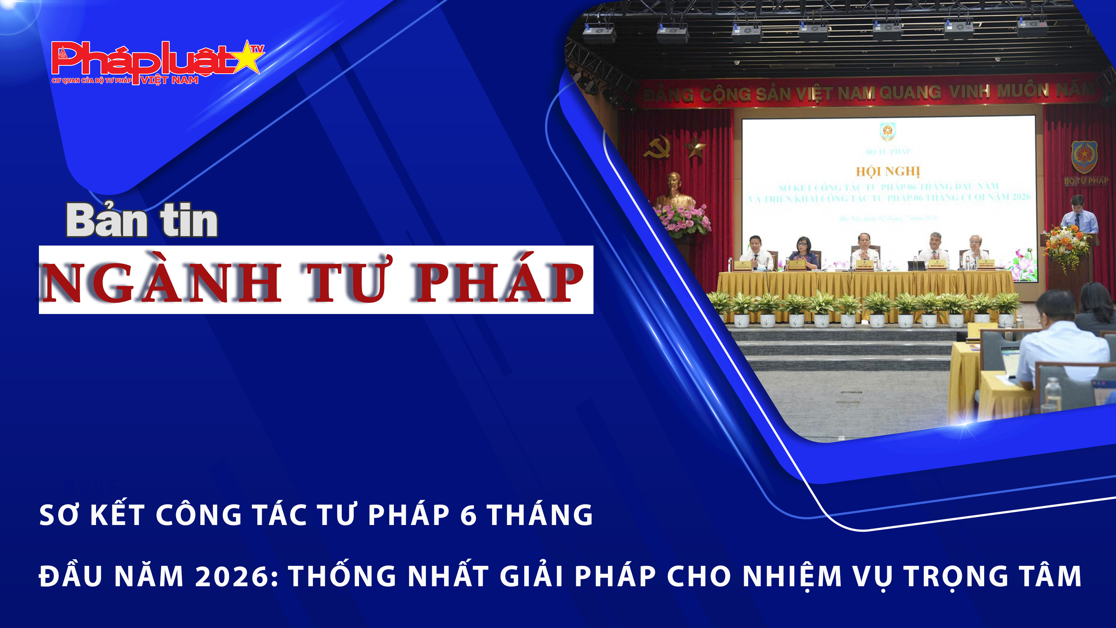 Bản tin Ngành Tư pháp (ngày 2/7/2026): Sơ kết công tác tư pháp 6 tháng đầu năm 2026: Thống nhất giải pháp cho nhiệm vụ trọng tâm.