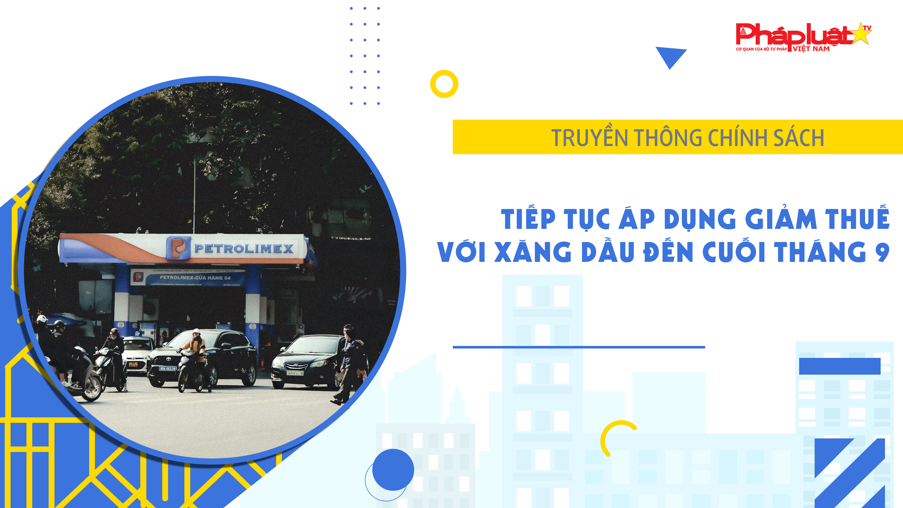 Bản tin Truyền thông chính sách (ngày 3/7/2026): Tiếp tục áp dụng giảm thuế với xăng dầu đến cuối tháng 9