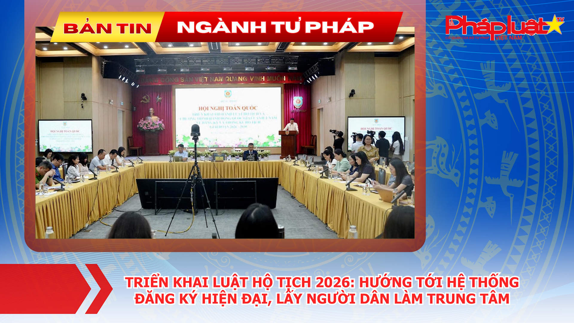 Bản tin Ngành Tư pháp (ngày 7/7/2026): Triển khai Luật Hộ tịch 2026: Hướng tới hệ thống đăng ký hiện đại, lấy người dân làm trung tâm.
