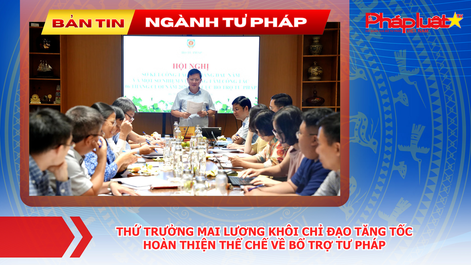 Bản tin Ngành Tư pháp (ngày 8/7/2026): Thứ trưởng Mai Lương Khôi chỉ đạo tăng tốc hoàn thiện thể chế về bổ trợ tư pháp