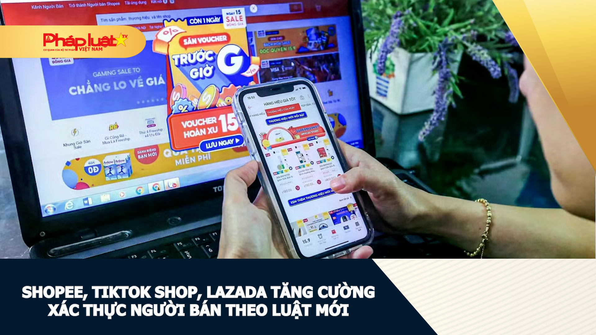 Shopee, TikTok Shop, Lazada tăng cường xác thực người bán theo luật mới.