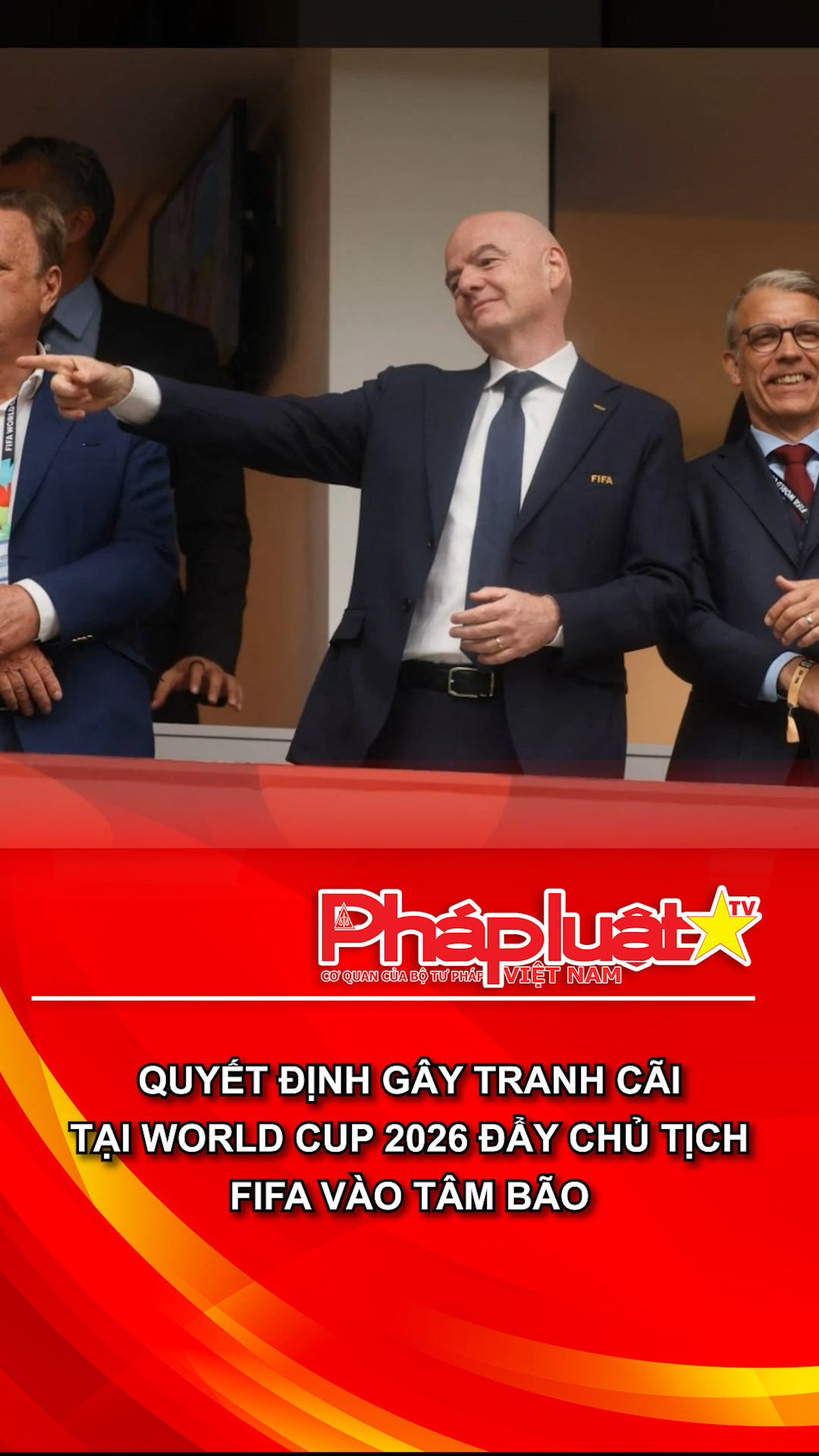 Quyết định gây tranh cãi tại World Cup 2026 đẩy Chủ tịch FIFA vào tâm bão.
