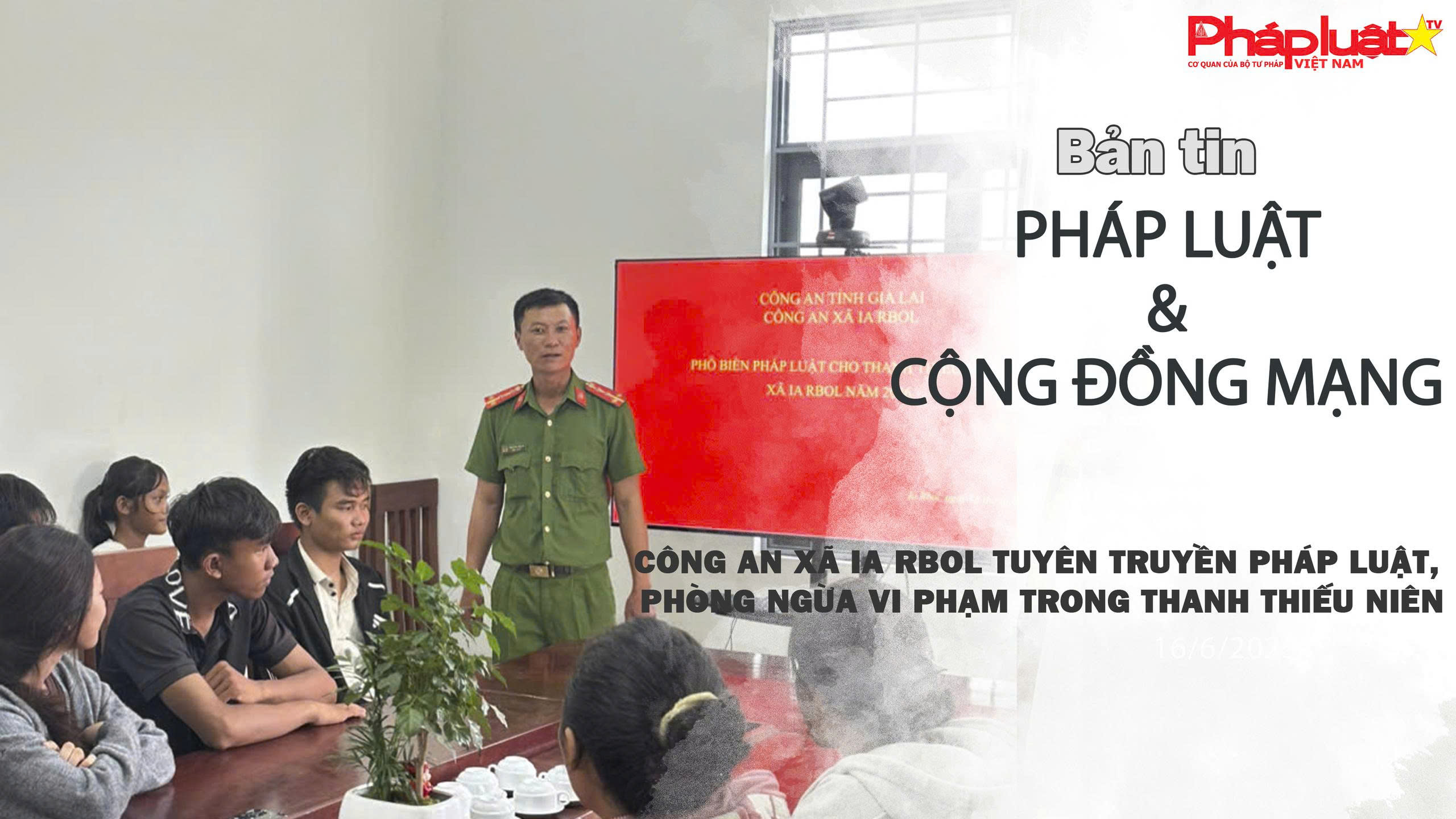 Bản tin Pháp luật & Cộng đồng mạng (ngày 14/7/2026): Công an xã Ia Rbol tuyên truyền pháp luật, phòng ngừa vi phạm trong thanh thiếu niên.