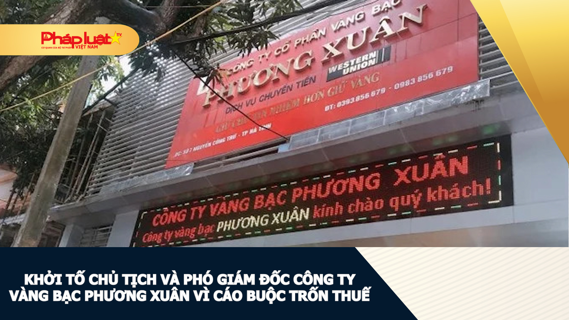 Khởi tố Chủ tịch và Phó Giám đốc Công ty Vàng bạc Phương Xuân vì cáo buộc trốn thuế.