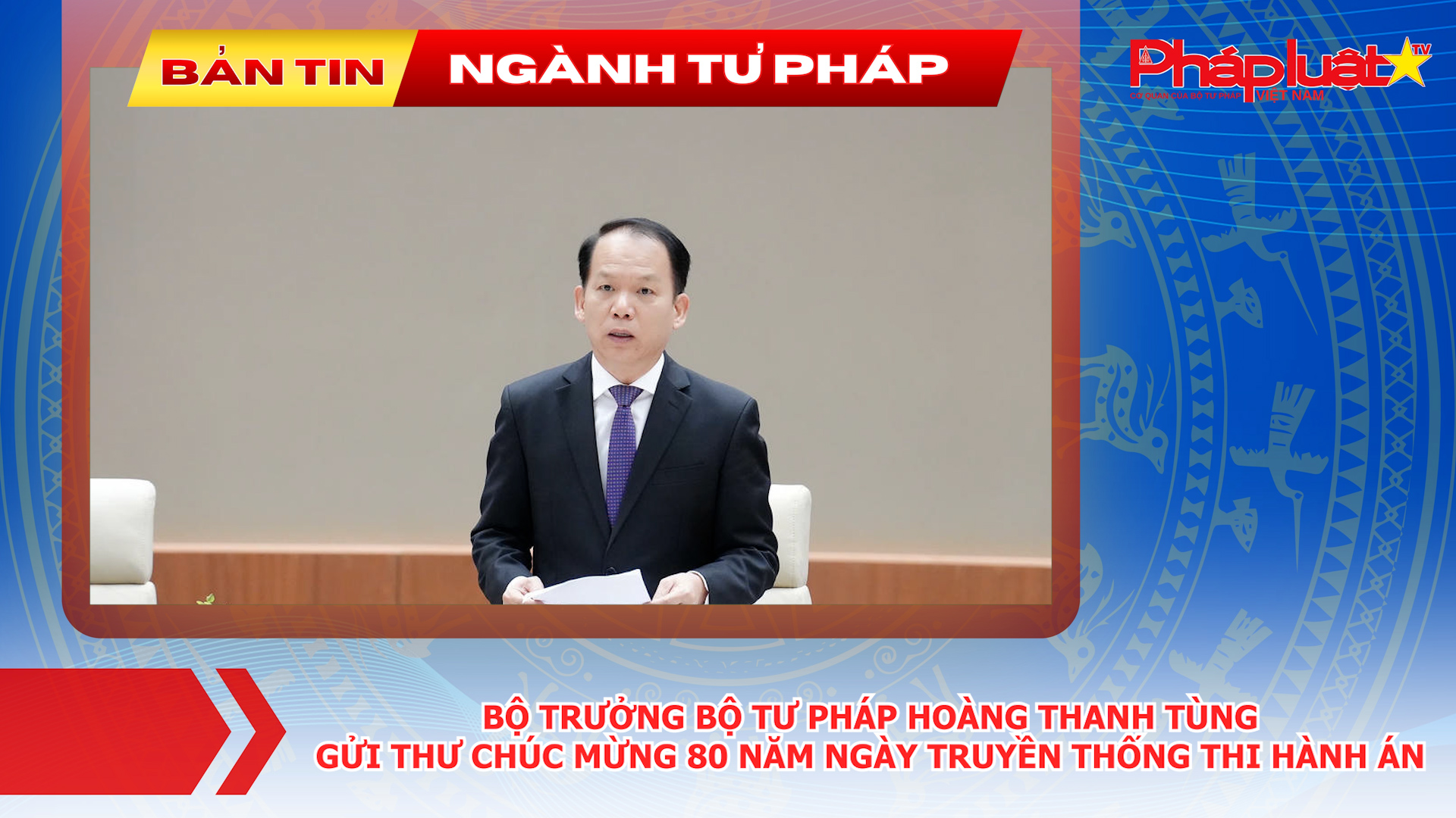 Bản tin Ngành Tư pháp (ngày 16/7/2026): Bộ trưởng Bộ Tư pháp Hoàng Thanh Tùng gửi thư chúc mừng 80 năm Ngày truyền thống Thi hành án dân sự