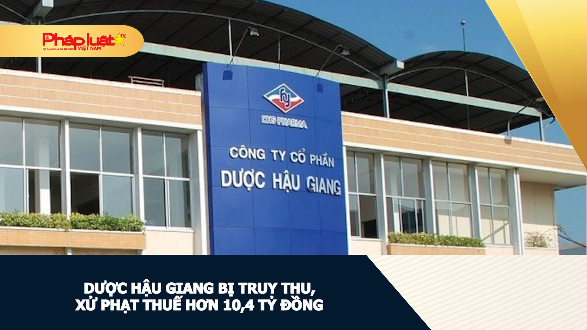 Dược Hậu Giang bị truy thu, xử phạt thuế hơn 10,4 tỷ đồng