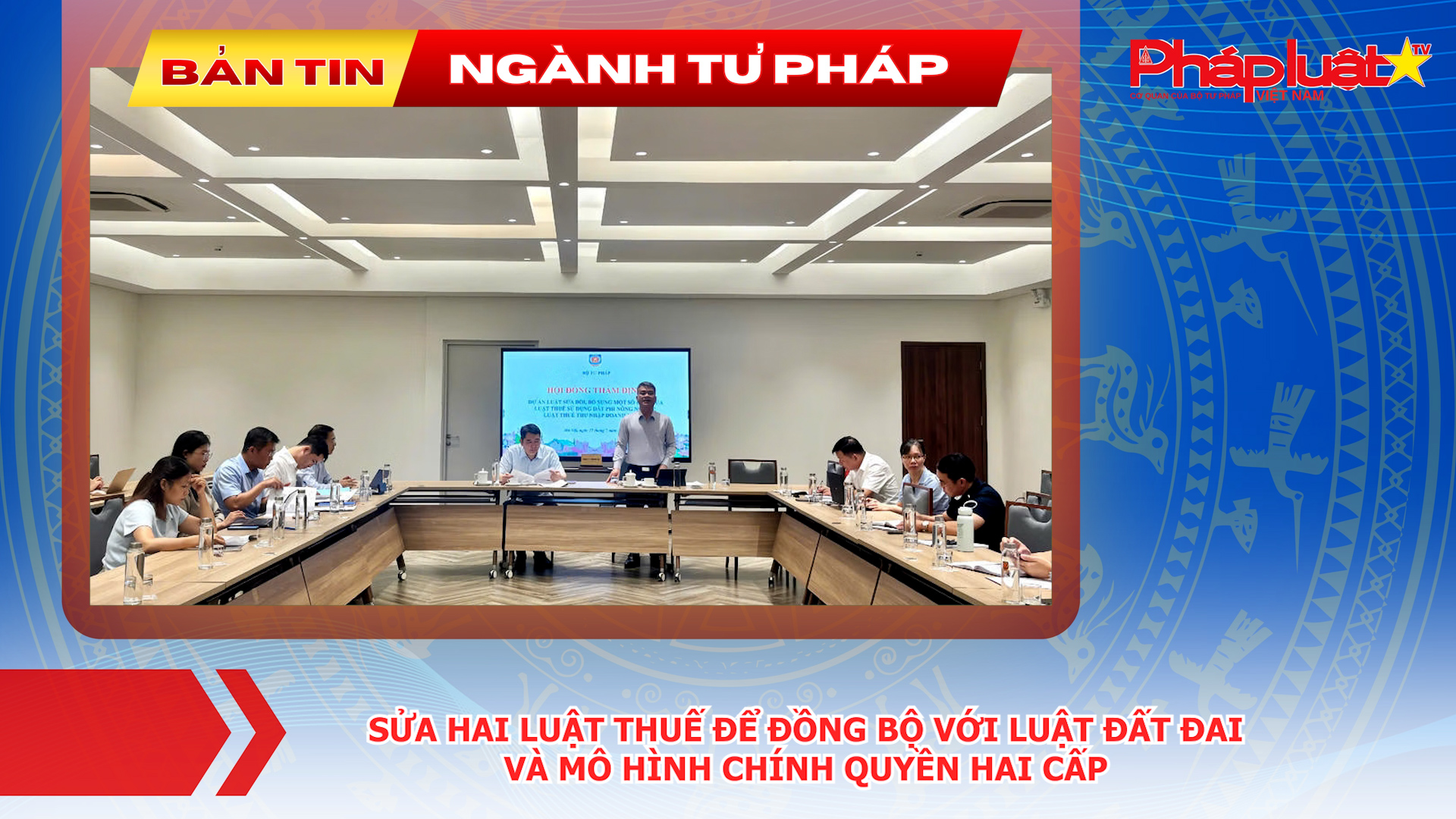 Bản tin Ngành Tư pháp (ngày 23/7/2026): Sửa hai luật thuế để đồng bộ với Luật Đất đai và mô hình chính quyền hai cấp.

