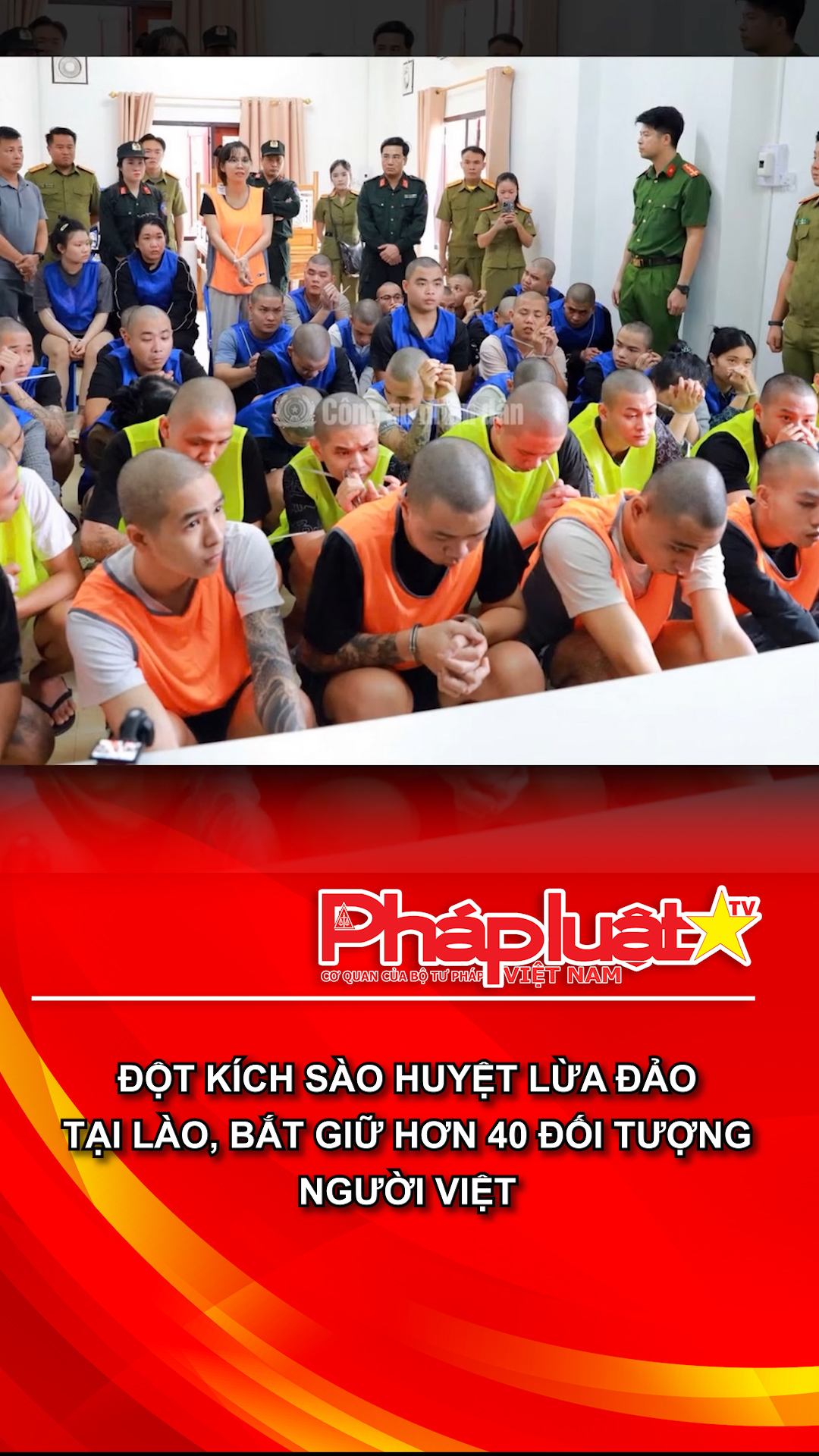 Đột kích sào huyệt lừa đảo tại Lào, bắt giữ hơn 40 đối tượng người Việt.
