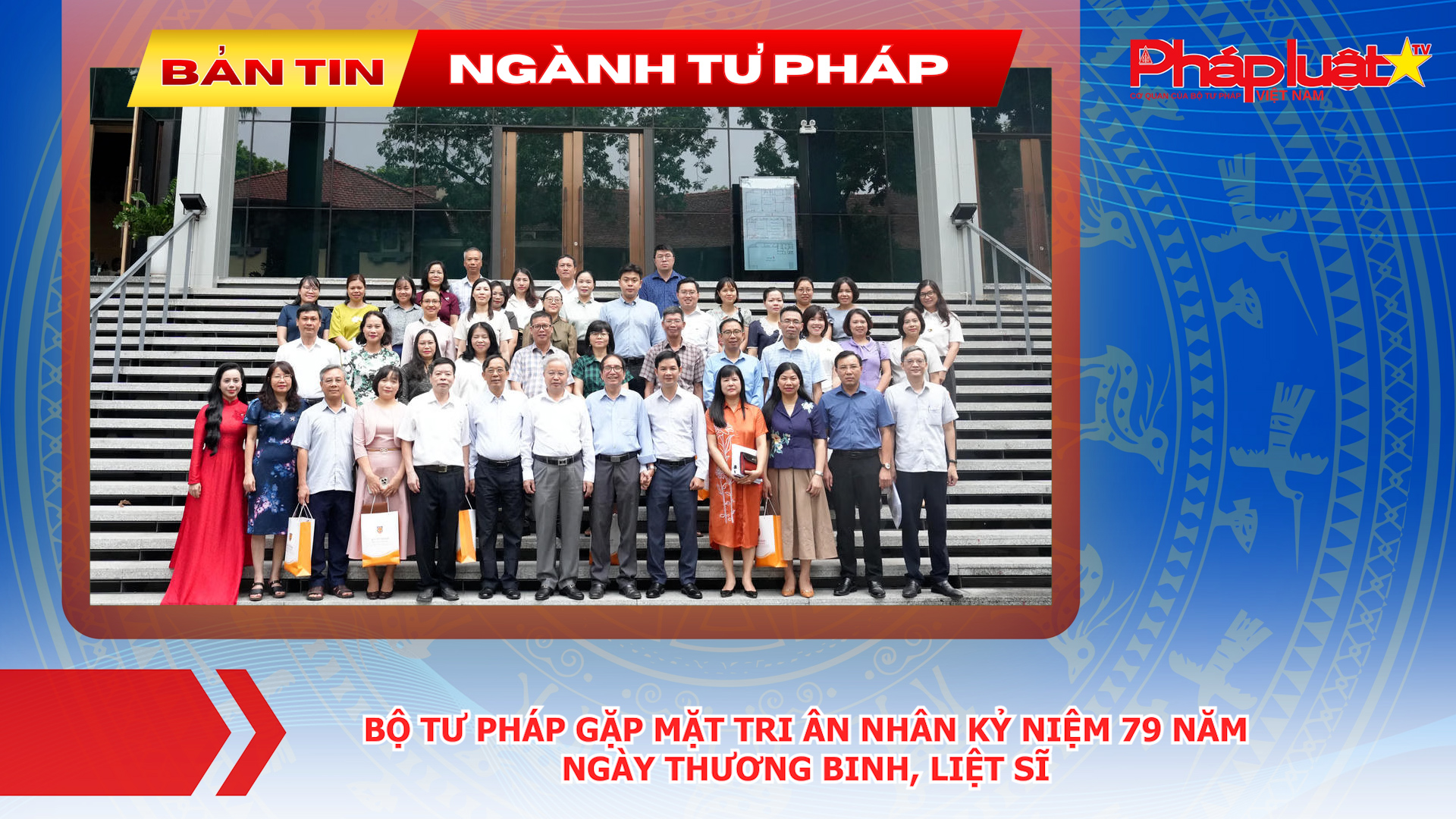 Bản tin Ngành Tư pháp (ngày 24/7/2026): Bộ Tư pháp gặp mặt tri ân nhân kỷ niệm 79 năm Ngày Thương binh - Liệt sĩ