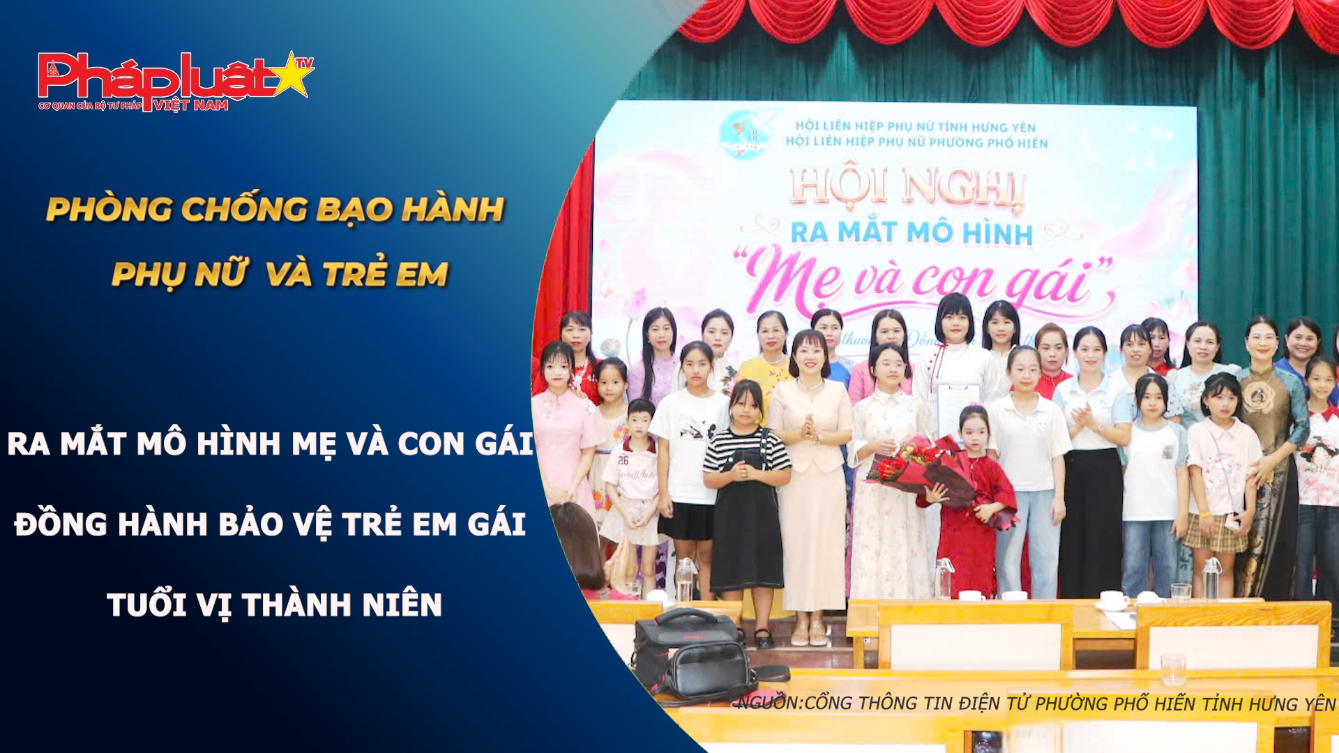 Bản Tin Phòng Chống Bạo Hành Phụ Nữ Và Trẻ Em (Ngày 27/7/2026): Ra mắt mô hình mẹ và con gái đồng hành bảo vệ trẻ em gái tuổi vị thành niên