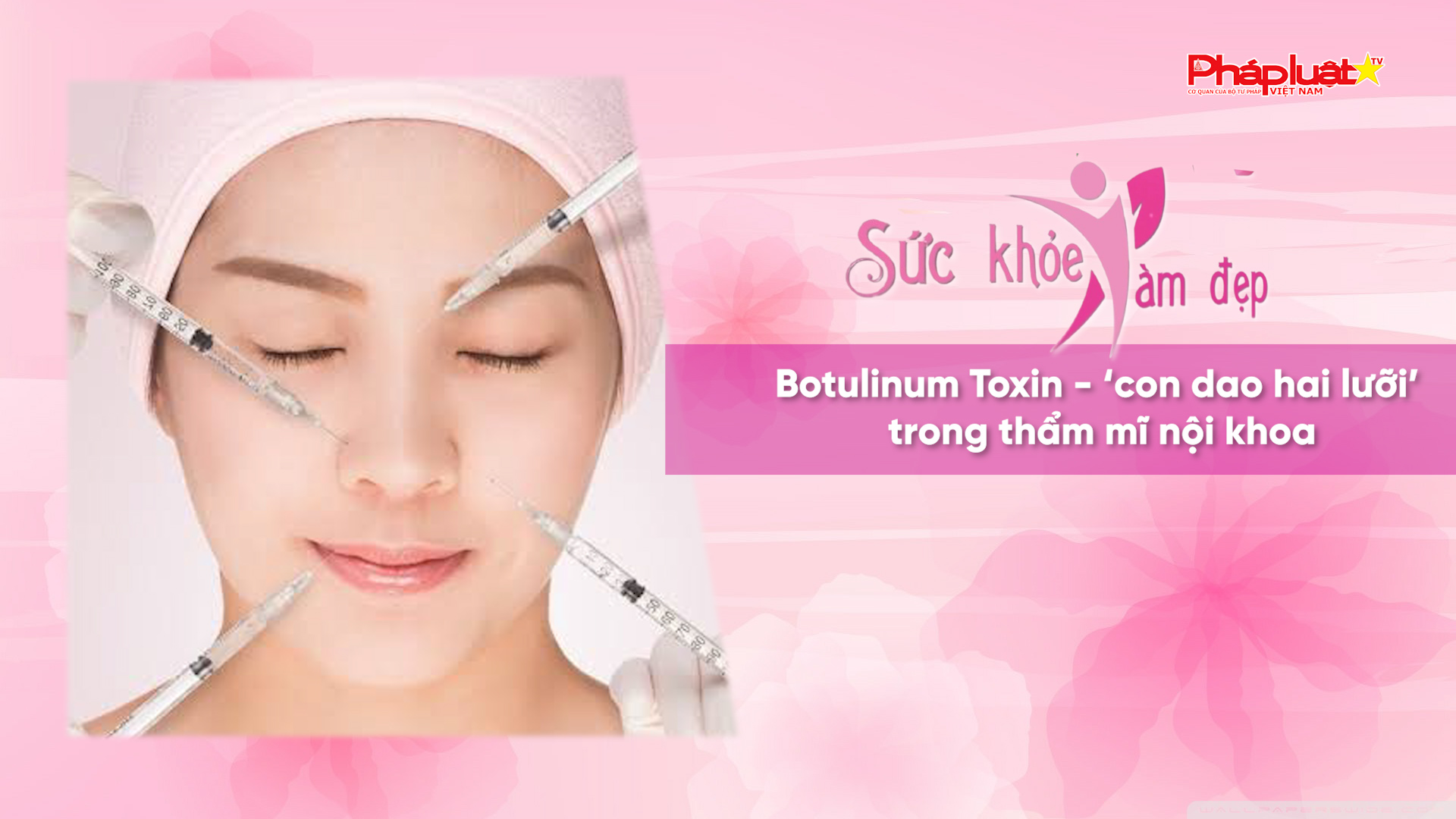 Bản tin Sức khỏe và Làm đẹp (ngày 26/7/2026): Botulinum Toxin - ‘con dao hai lưỡi’ trong thẩm mĩ nội khoa.