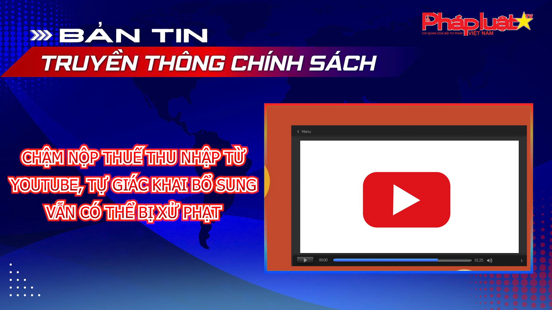 Bản tin Truyền thông chính sách (ngày 29/7/2026): Chậm nộp thuế thu nhập từ YouTube, tự giác khai bổ sung vẫn có thể bị xử phạt.