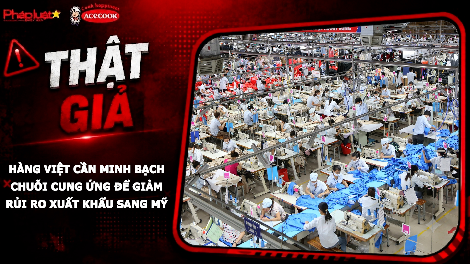 Chuyên mục chung tay cùng doanh nghiệp phòng chống Hàng gian- Hàng giả- Hàng nhái (ngày 29/7/2026): Hàng Việt cần minh bạch chuỗi cung ứng để giảm rủi ro xuất khẩu sang Mỹ