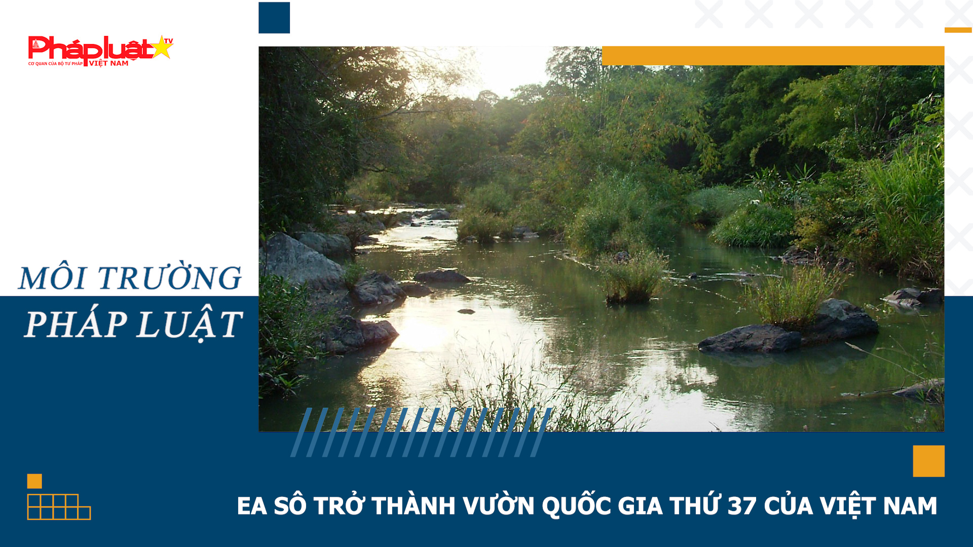 Bản tin Môi trường Pháp luật (ngày 30/7/2026): Ea Sô trở thành Vườn quốc gia thứ 37 của Việt Nam