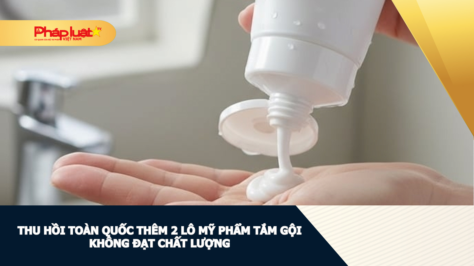 Thu hồi toàn quốc thêm 2 lô mỹ phẩm tắm gội không đạt chất lượng