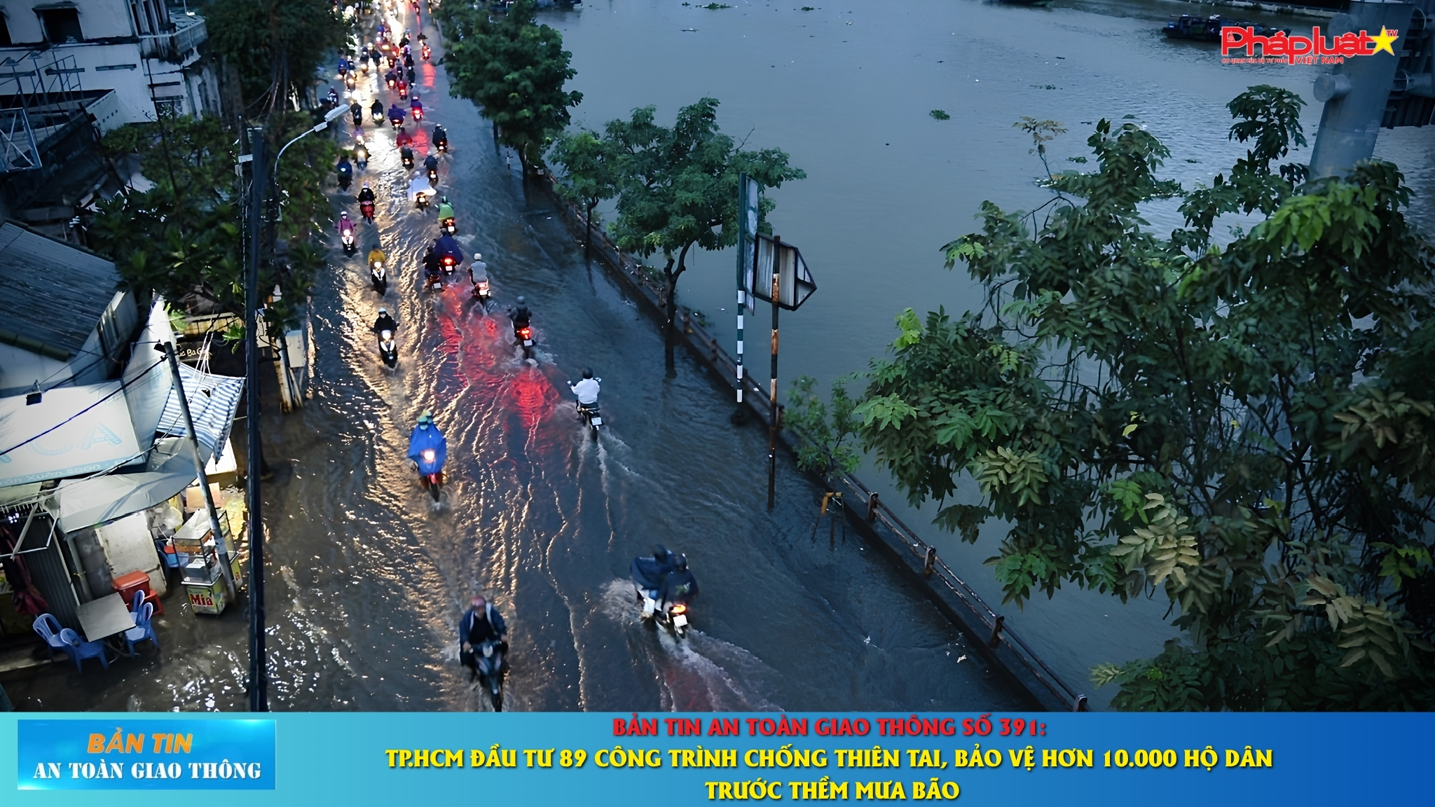 Bản tin An toàn Giao thông số 391: TP.HCM đầu tư 89 công trình chống thiên tai, bảo vệ hơn 10.000 hộ dân trước thềm mưa bão