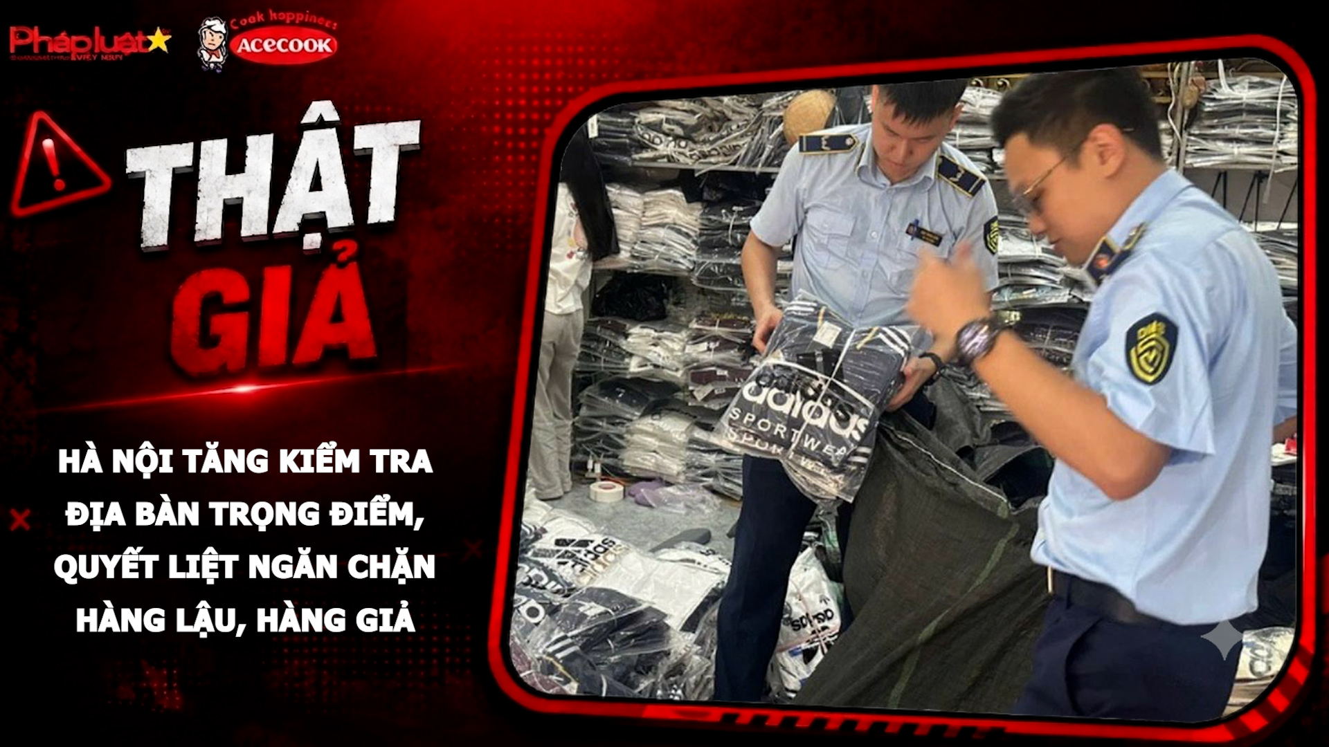 Chuyên mục chung tay cùng doanh nghiệp phòng chống Hàng gian- Hàng giả- Hàng nhái (ngày 31/7/2026): Hà Nội tăng kiểm tra địa bàn trọng điểm, quyết liệt ngăn chặn hàng lậu, hàng giả