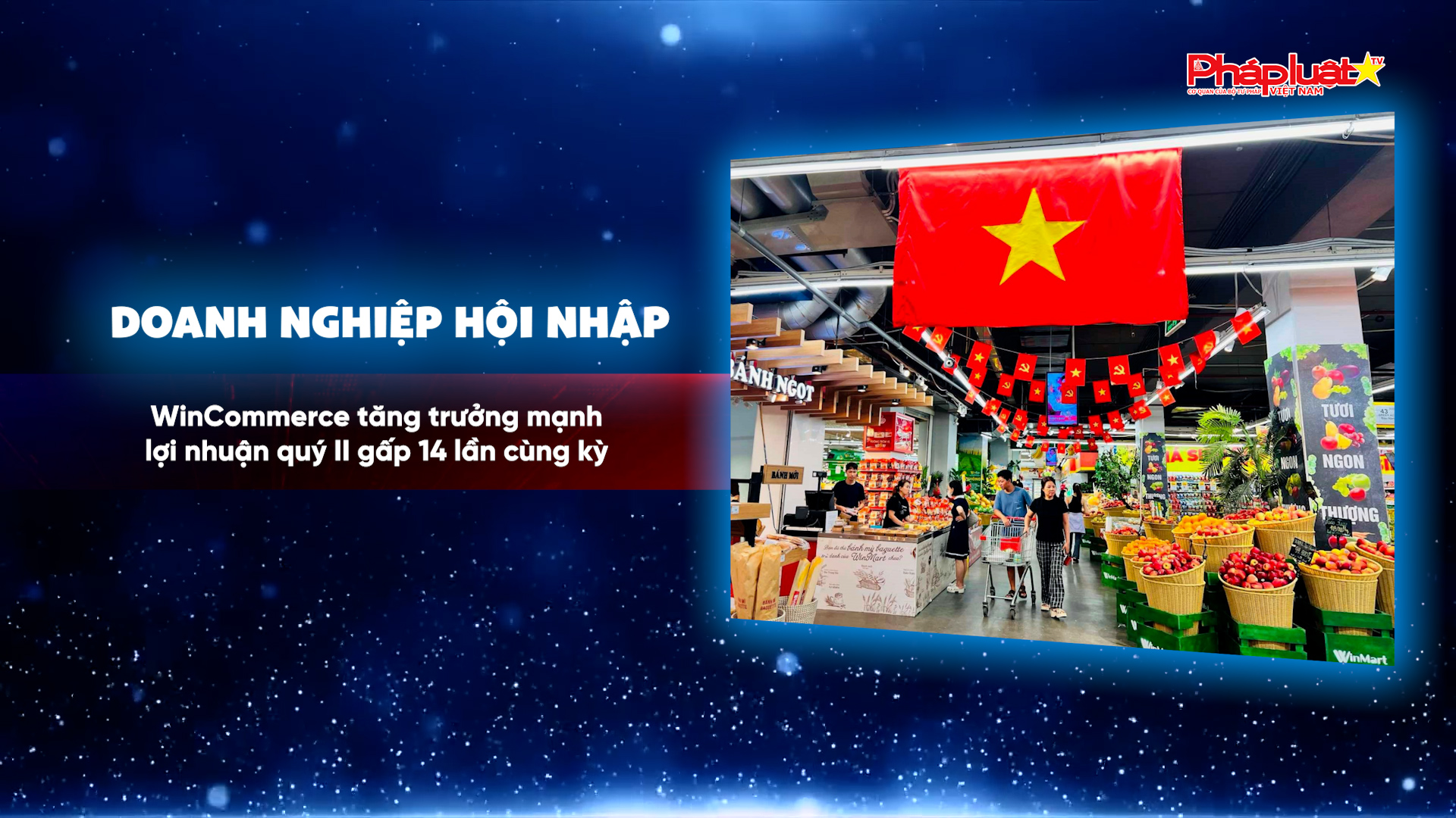 Bản tin Doanh nghiệp và Hội nhập (ngày 31/7/2026): WinCommerce tăng trưởng mạnh, lợi nhuận quý II gấp 14 lần cùng kỳ
