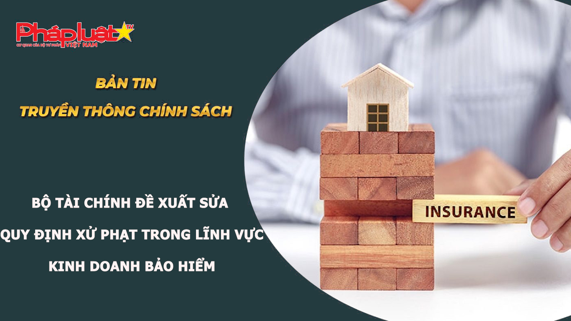 Bản tin Truyền thông chính sách (ngày 2/8/2026): Bộ Tài chính đề xuất sửa quy định xử phạt trong lĩnh vực kinh doanh bảo hiểm
