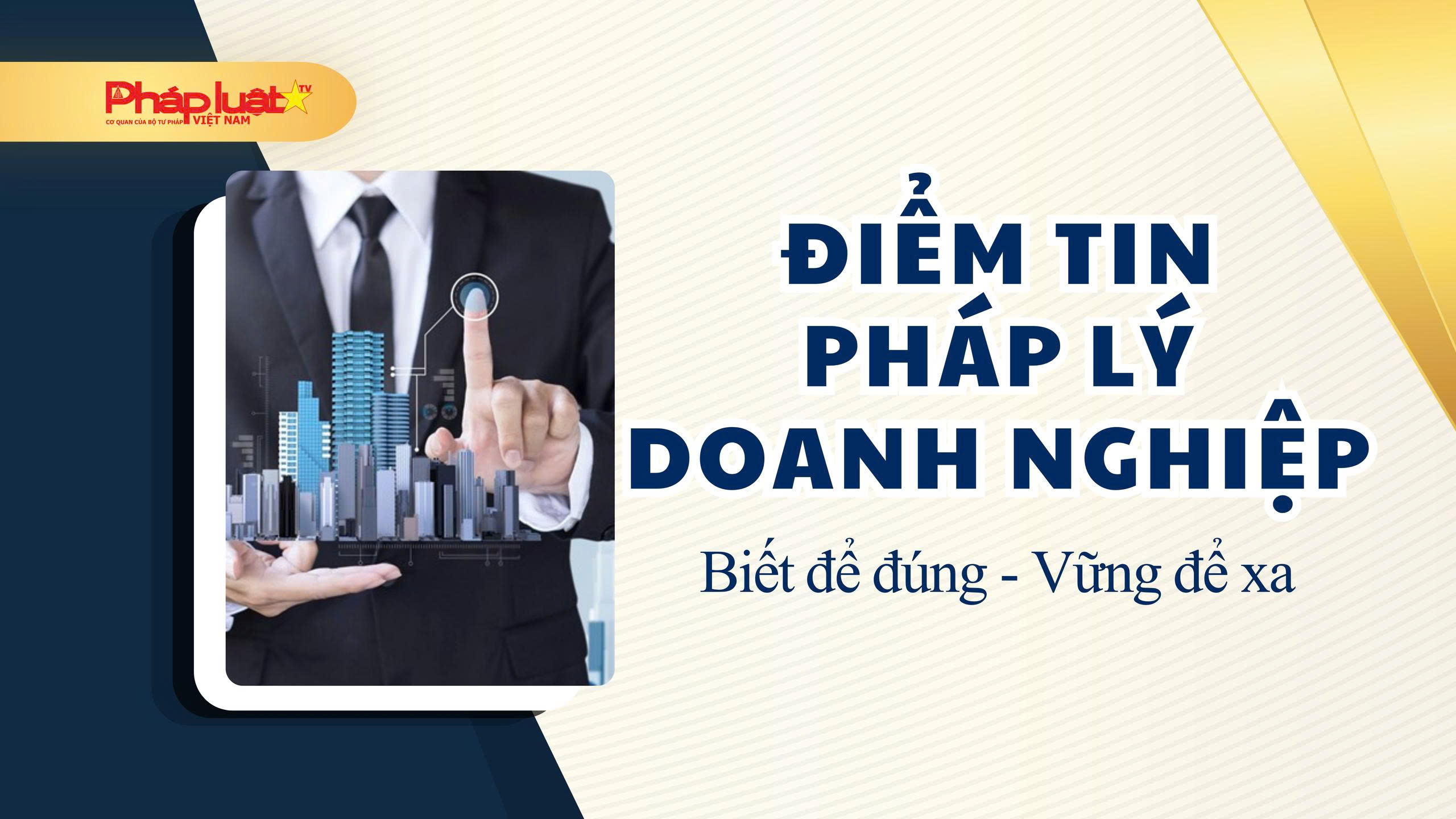 ĐIỂM TIN TRỰC TIẾP PHÁP LÝ DOANH NGHIỆP (ngày 03/08/2026)