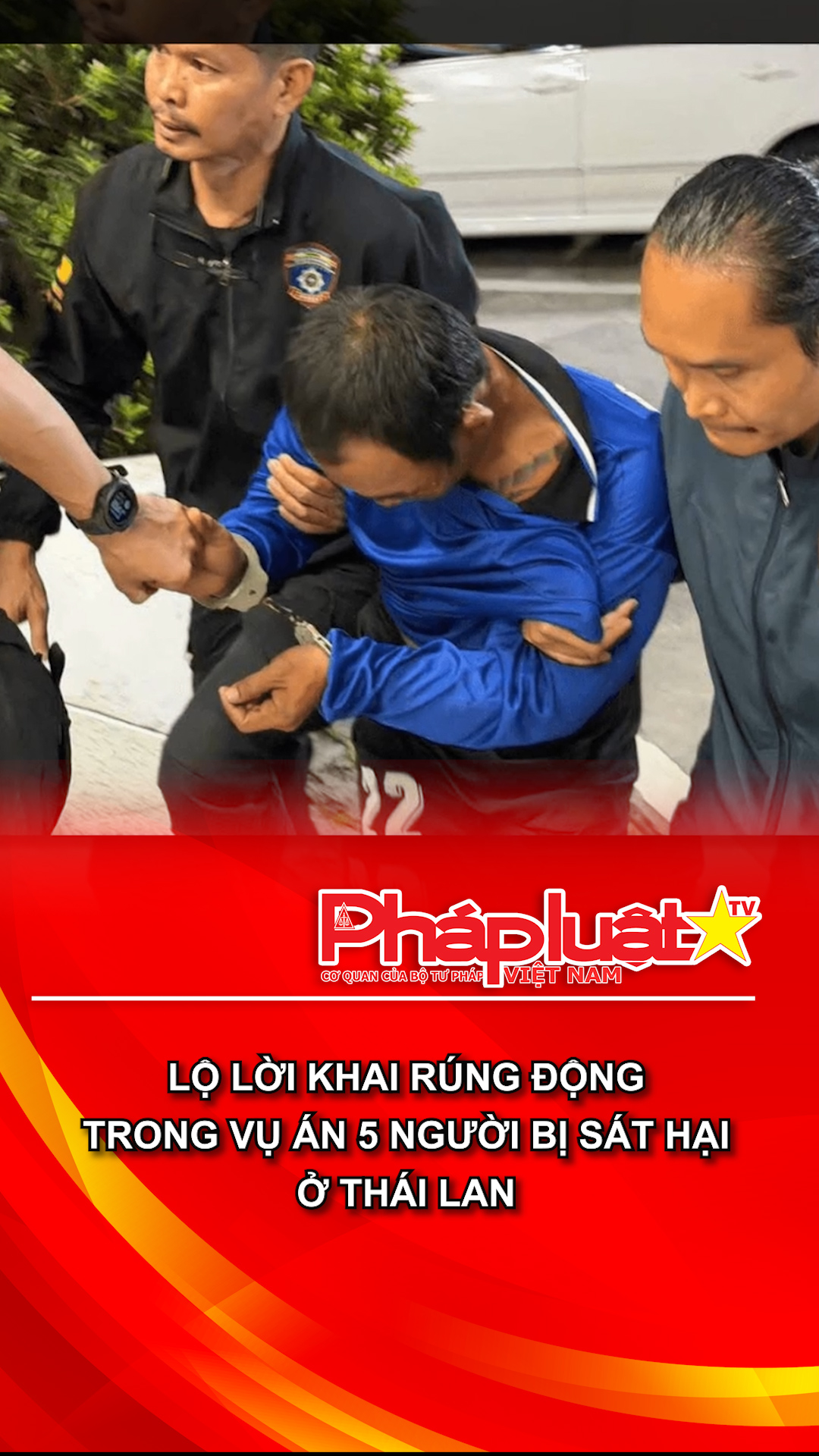 Lộ lời khai rúng động trong vụ án 5 người bị sát hại ở Thái Lan