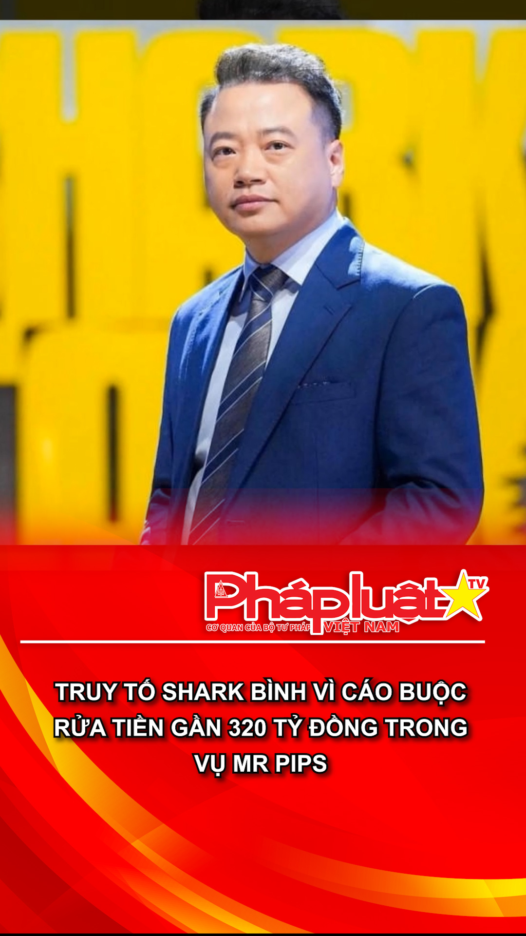 Truy tố Shark Bình vì cáo buộc rửa tiền gần 320 tỷ đồng trong vụ Mr Pips