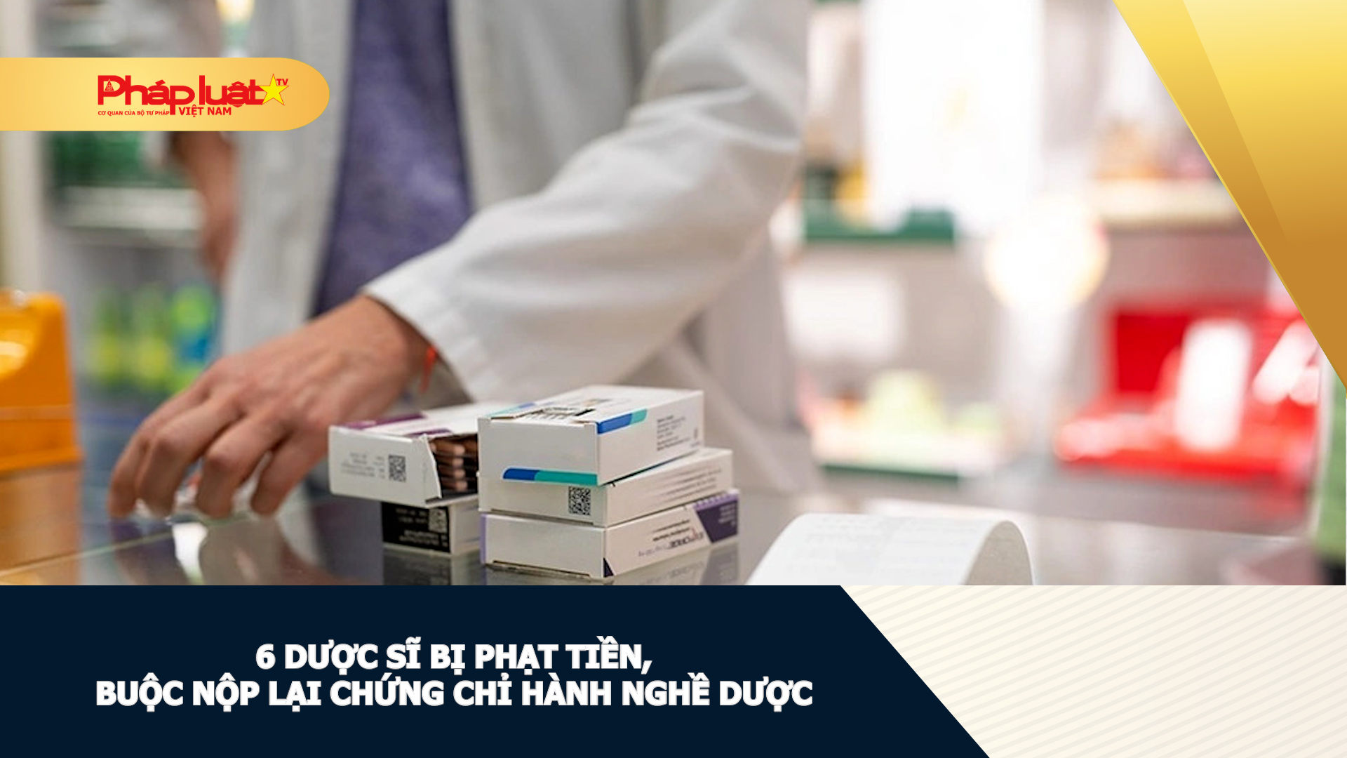 6 dược sĩ bị phạt tiền, buộc nộp lại chứng chỉ hành nghề dược