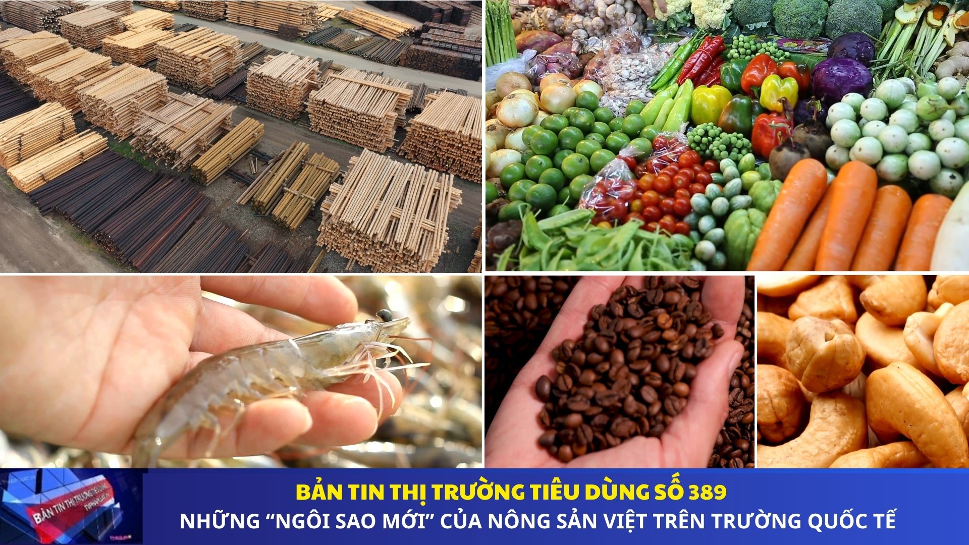 Bản tin Thị trường Tiêu dùng số 389: Những “ngôi sao mới” của nông sản Việt trên trường Quốc tế