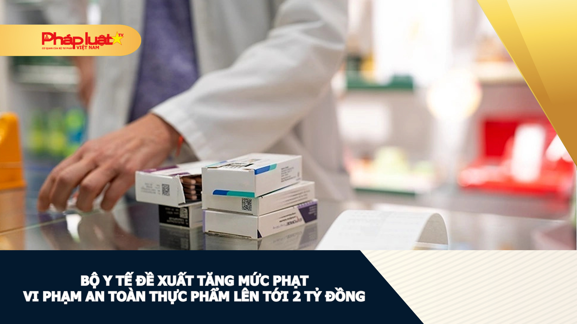 Bộ Y tế đề xuất tăng mức phạt vi phạm an toàn thực phẩm lên tới 2 tỷ đồng