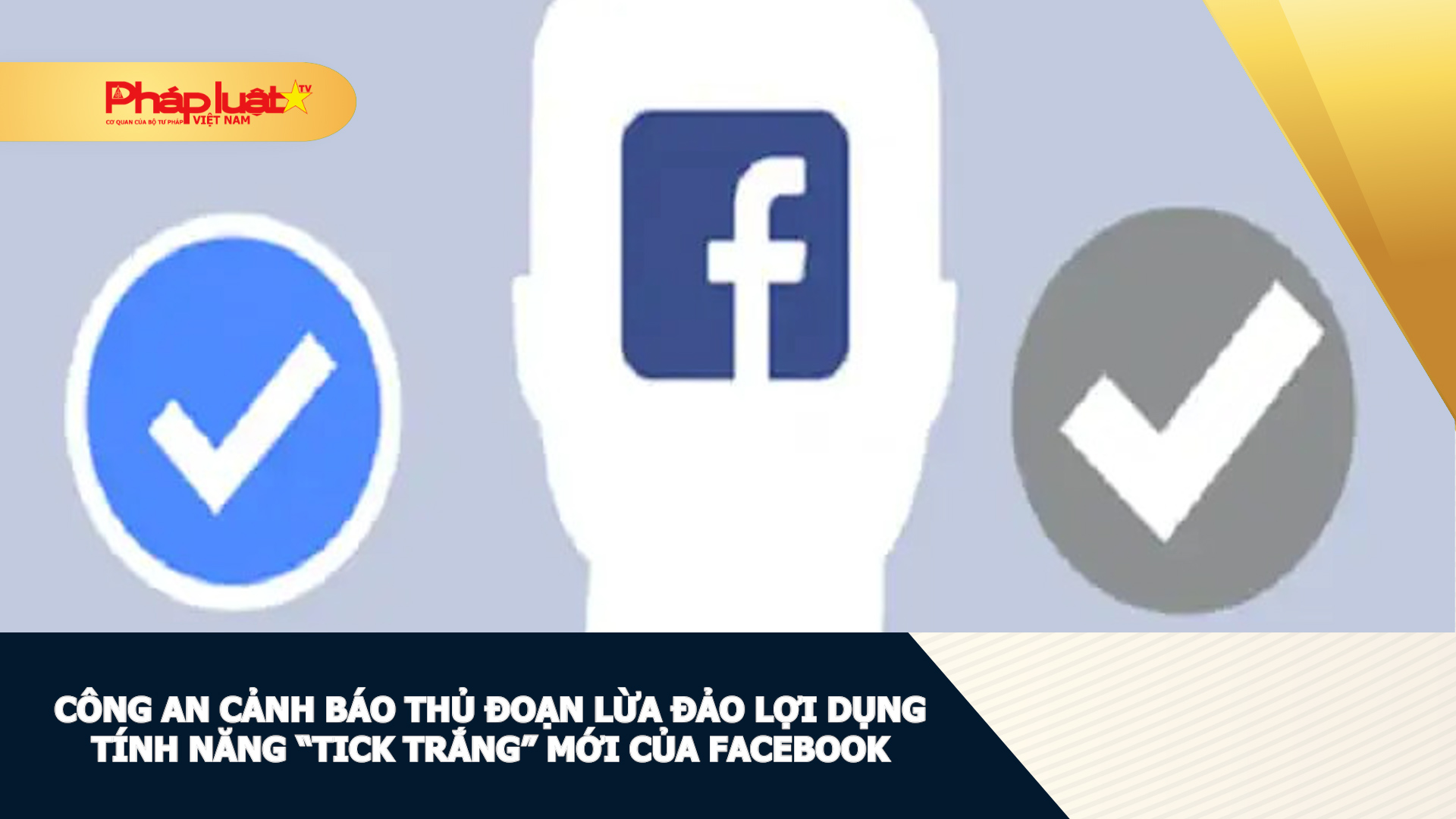 Công an cảnh báo thủ đoạn lừa đảo lợi dụng tính năng “Tick trắng” mới của Facebook