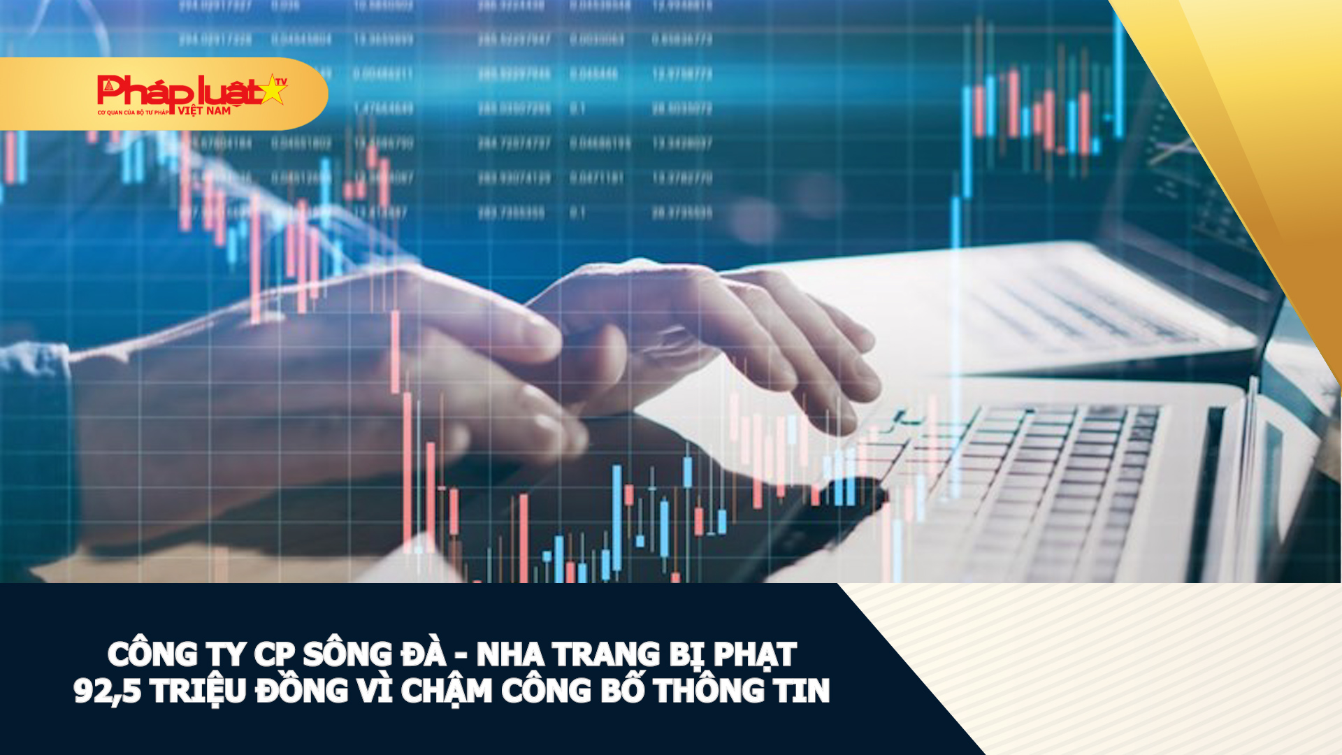 Công ty CP Sông Đà - Nha Trang bị phạt 92,5 triệu đồng vì chậm công bố thông tin