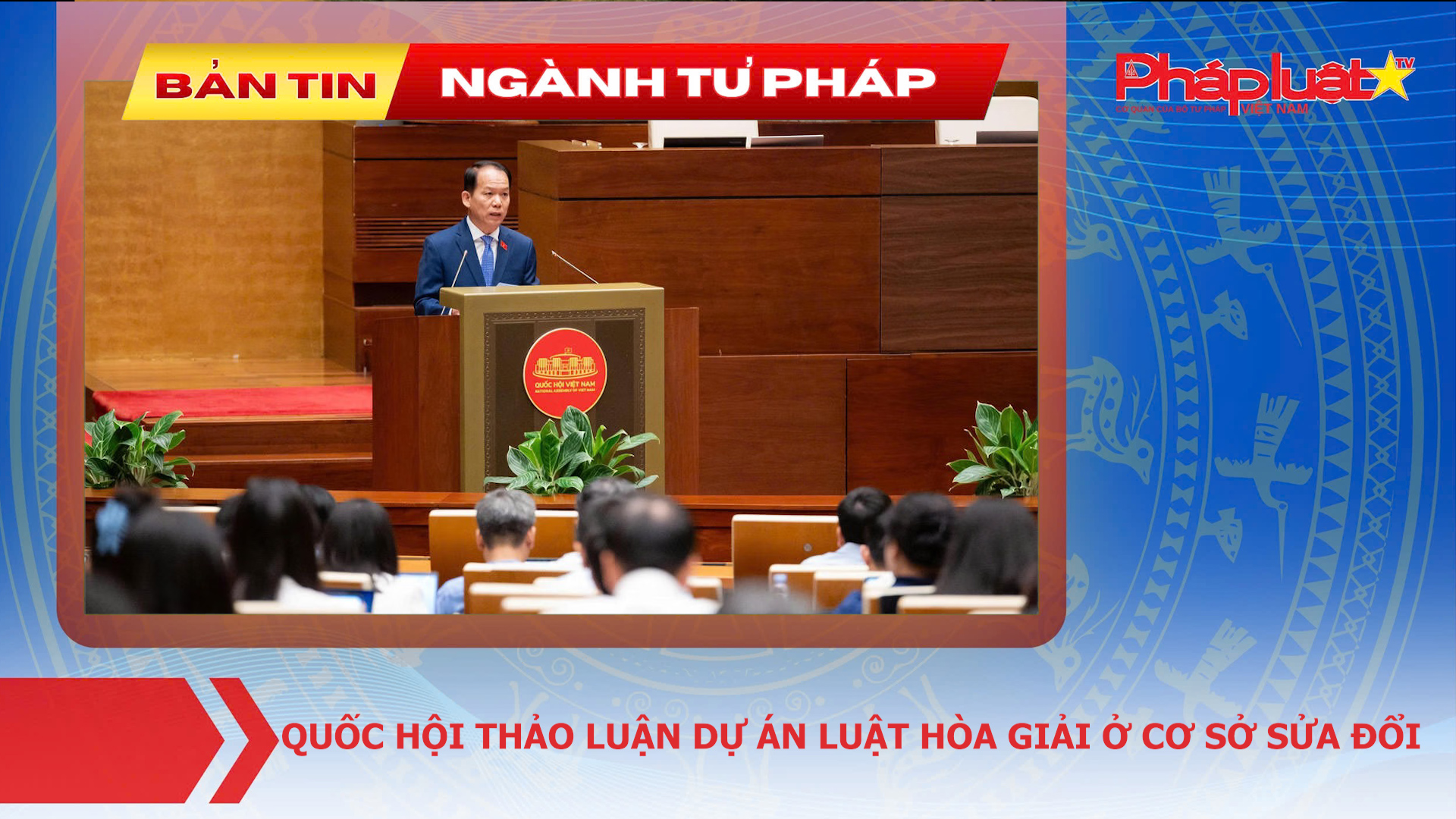 Bản tin Ngành tư pháp (ngày 5/8/2026): Quốc hội thảo luận dự án Luật Hòa giải ở cơ sở sửa đổi