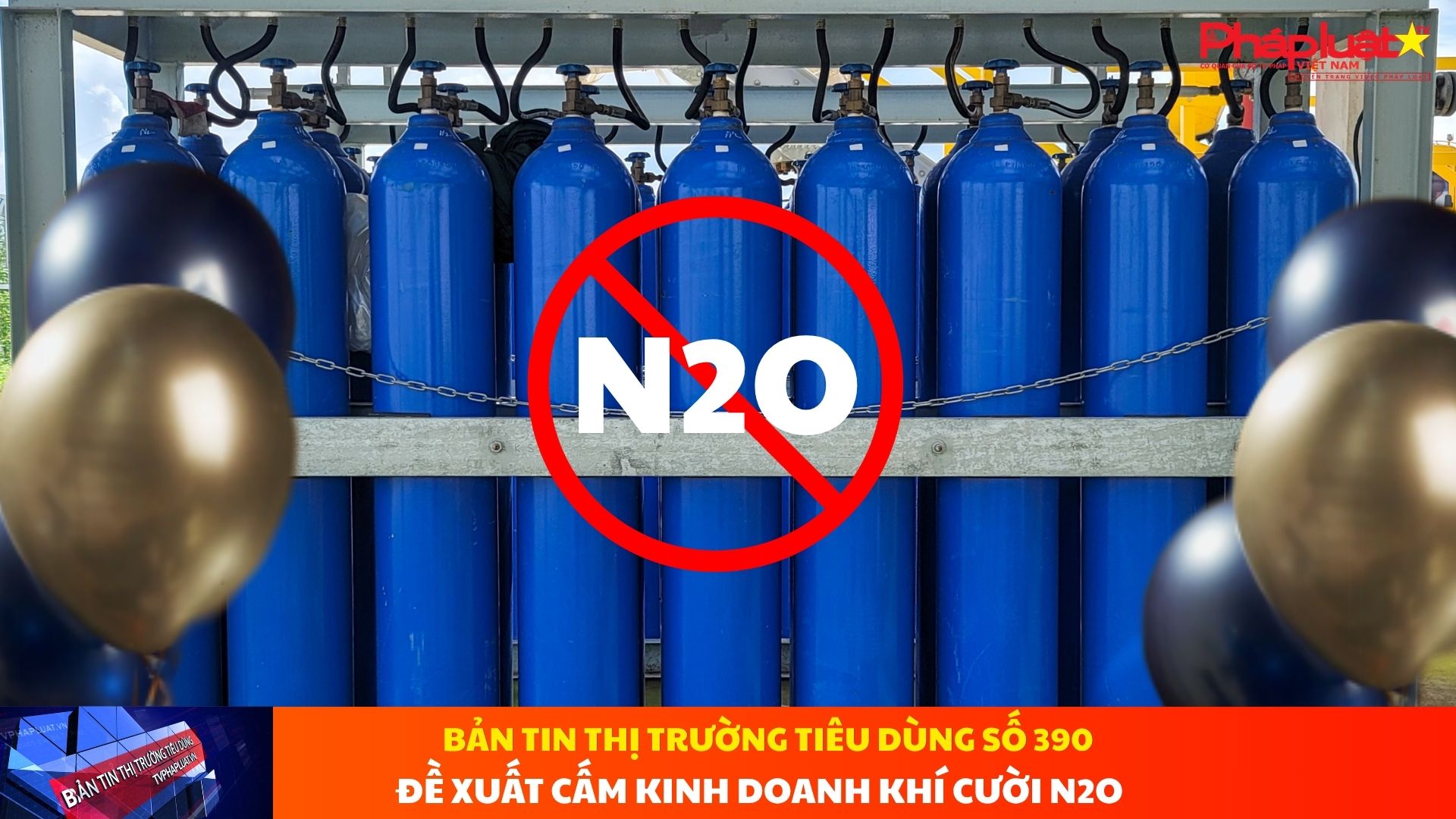 Bản tin Thị trường Tiêu dùng số 390: Đề xuất cấm kinh doanh khí cười N2O