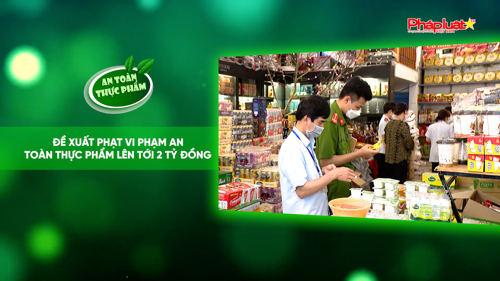 Bản tin An toàn Thực phẩm (ngày 7/8/2026): Đề xuất phạt vi phạm an toàn thực phẩm lên tới 2 tỷ đồng