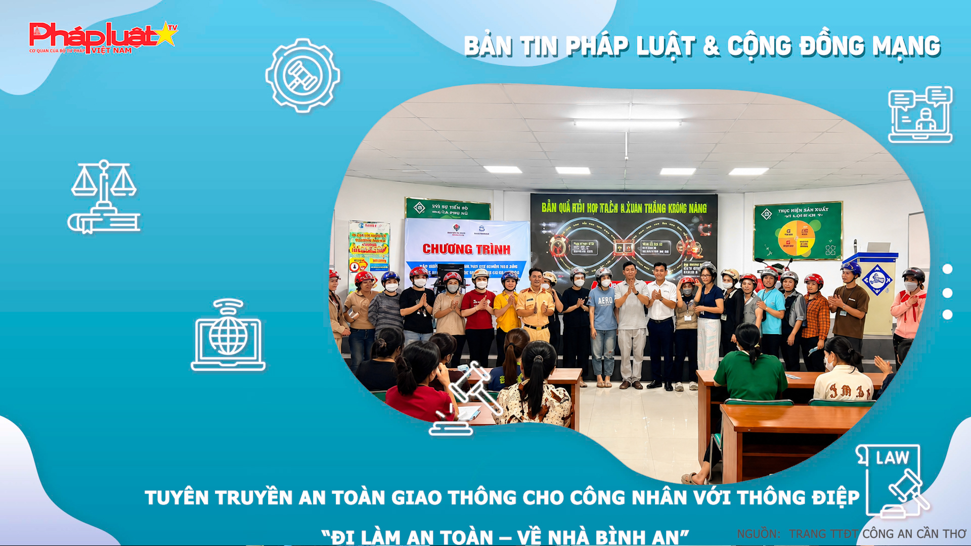 Bản tin Pháp luật & Cộng đồng mạng (ngày 11/8/2026): Tuyên truyền an toàn giao thông cho công nhân với thông điệp “Đi làm an toàn – về nhà bình an”