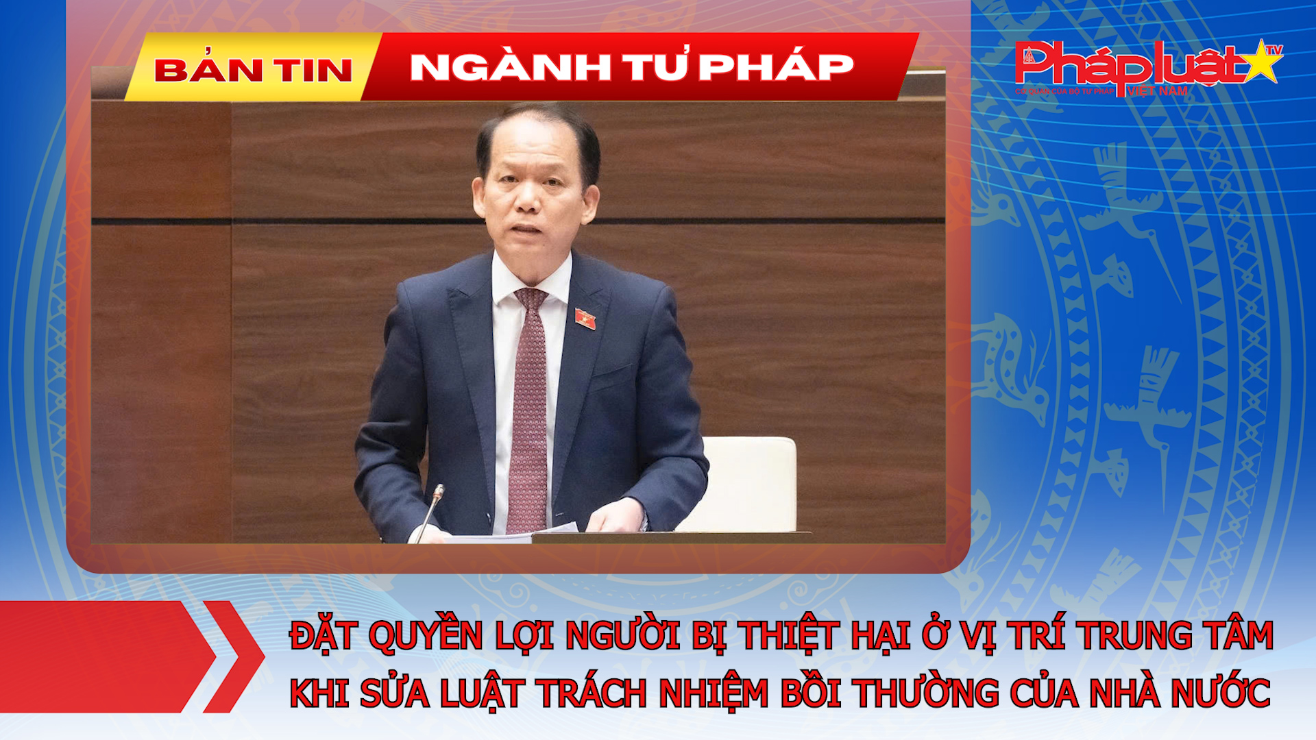 Bản tin Ngành Tư pháp (ngày 11/8/2026): Đặt quyền lợi người bị thiệt hại ở vị trí trung tâm khi sửa Luật Trách nhiệm bồi thường của Nhà nước