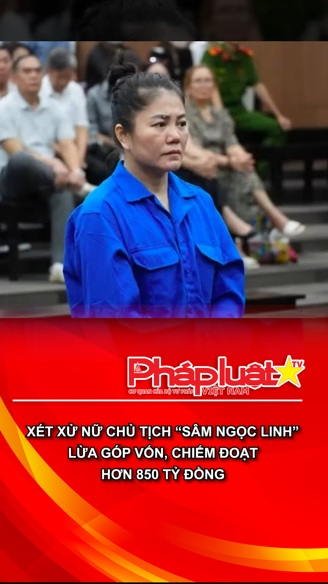 Xét xử nữ Chủ tịch “Sâm Ngọc Linh” lừa góp vốn, chiếm đoạt hơn 850 tỷ đồng
