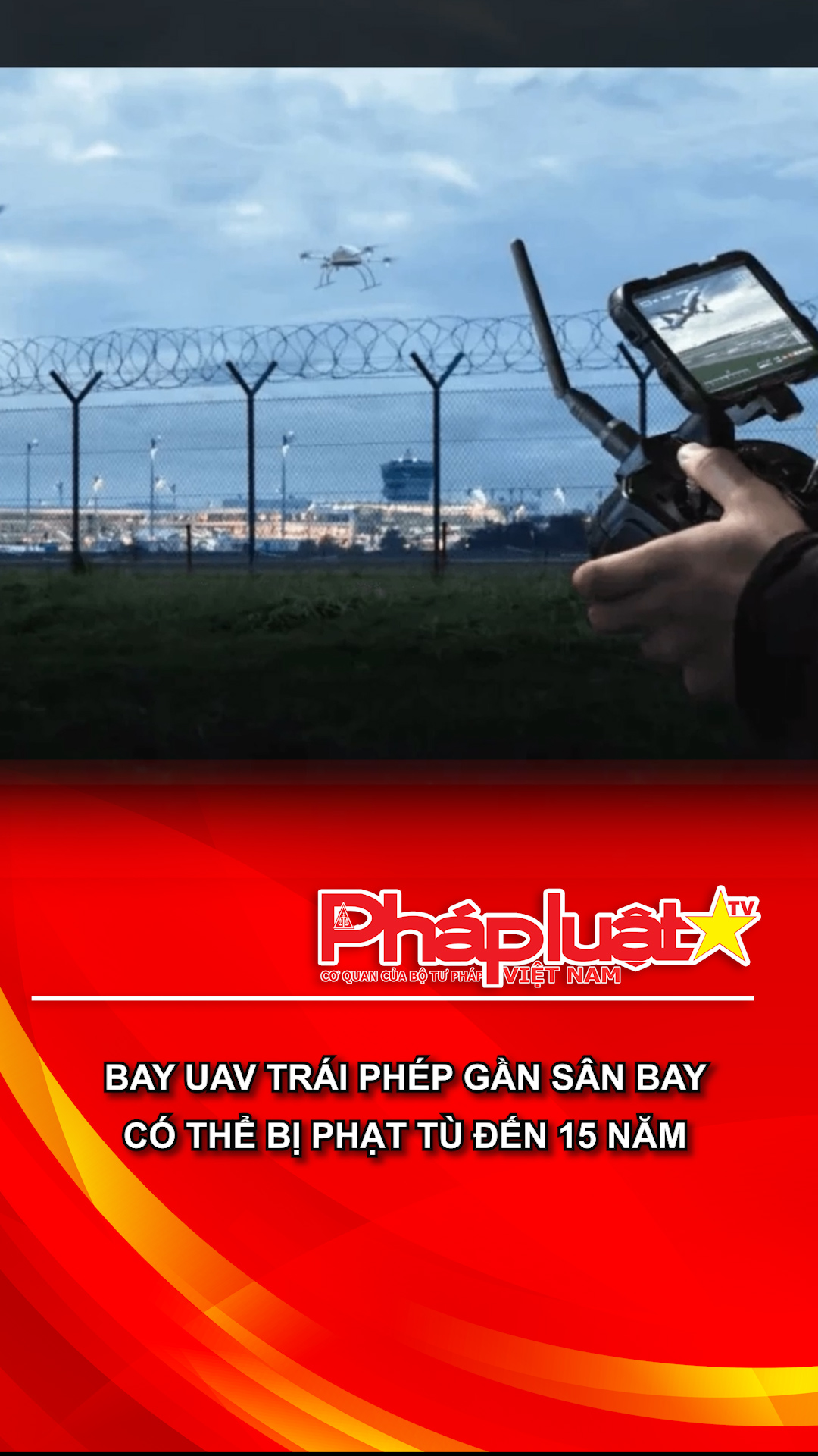 Bay UAV trái phép gần sân bay có thể bị phạt tù đến 15 năm
