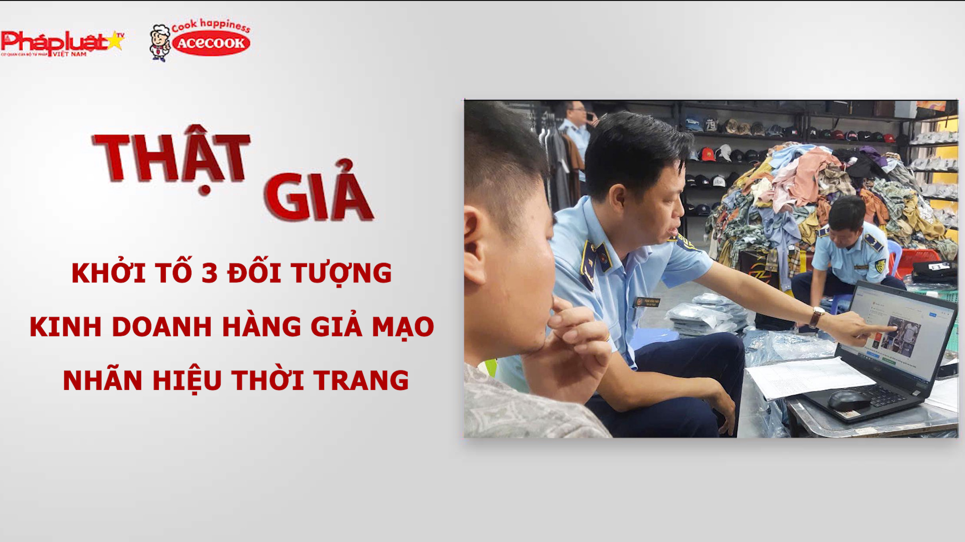 Chuyên mục chung tay cùng doanh nghiệp phòng chống Hàng gian- Hàng giả- Hàng nhái (ngày 14/8/2026): Khởi tố 3 đối tượng kinh doanh hàng giả mạo nhãn hiệu thời trang.
