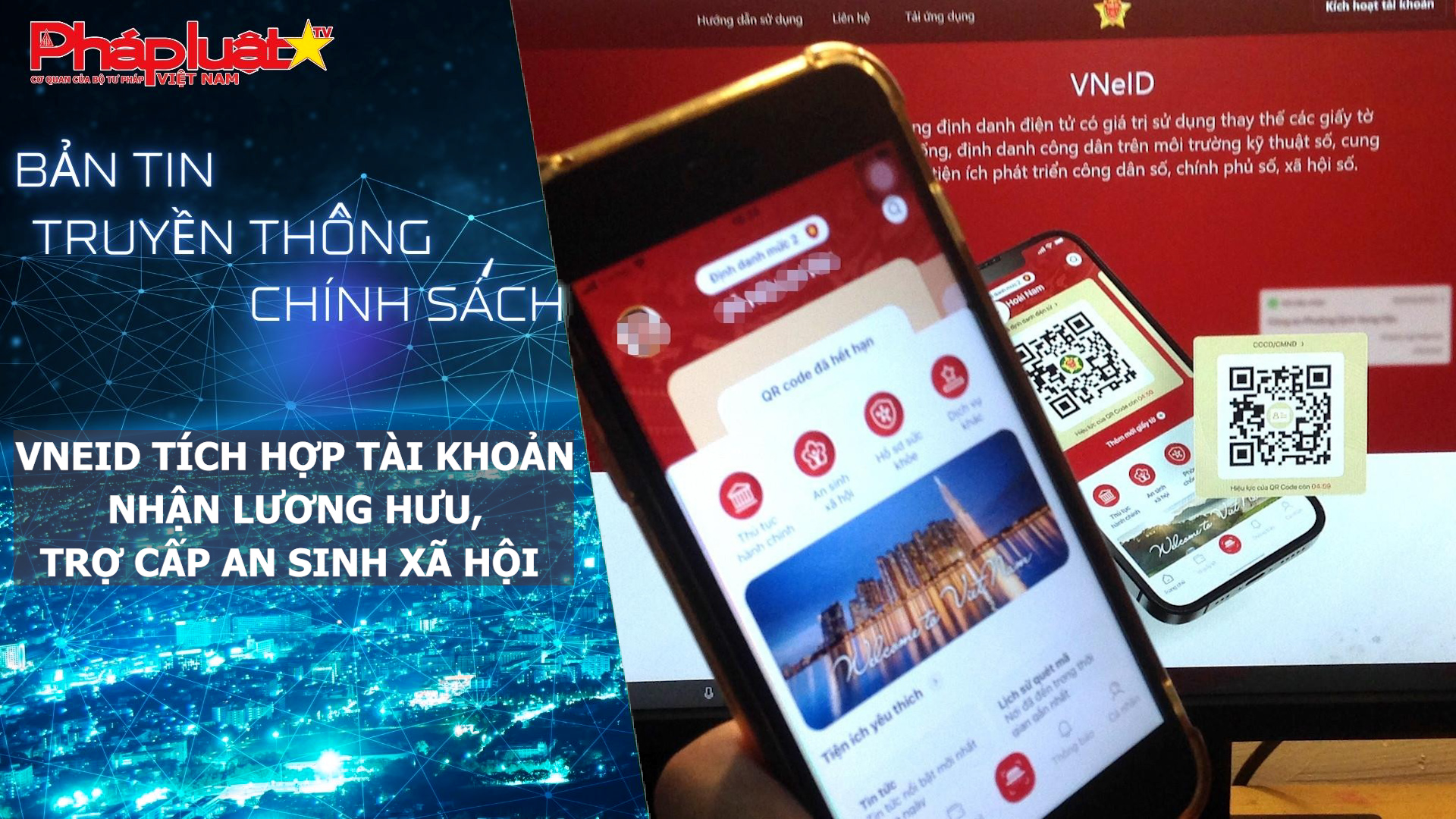 Bản tin Truyền thông chính sách (ngày 16/8/2026): VNeID tích hợp tài khoản nhận lương hưu, trợ cấp an sinh xã hội.
